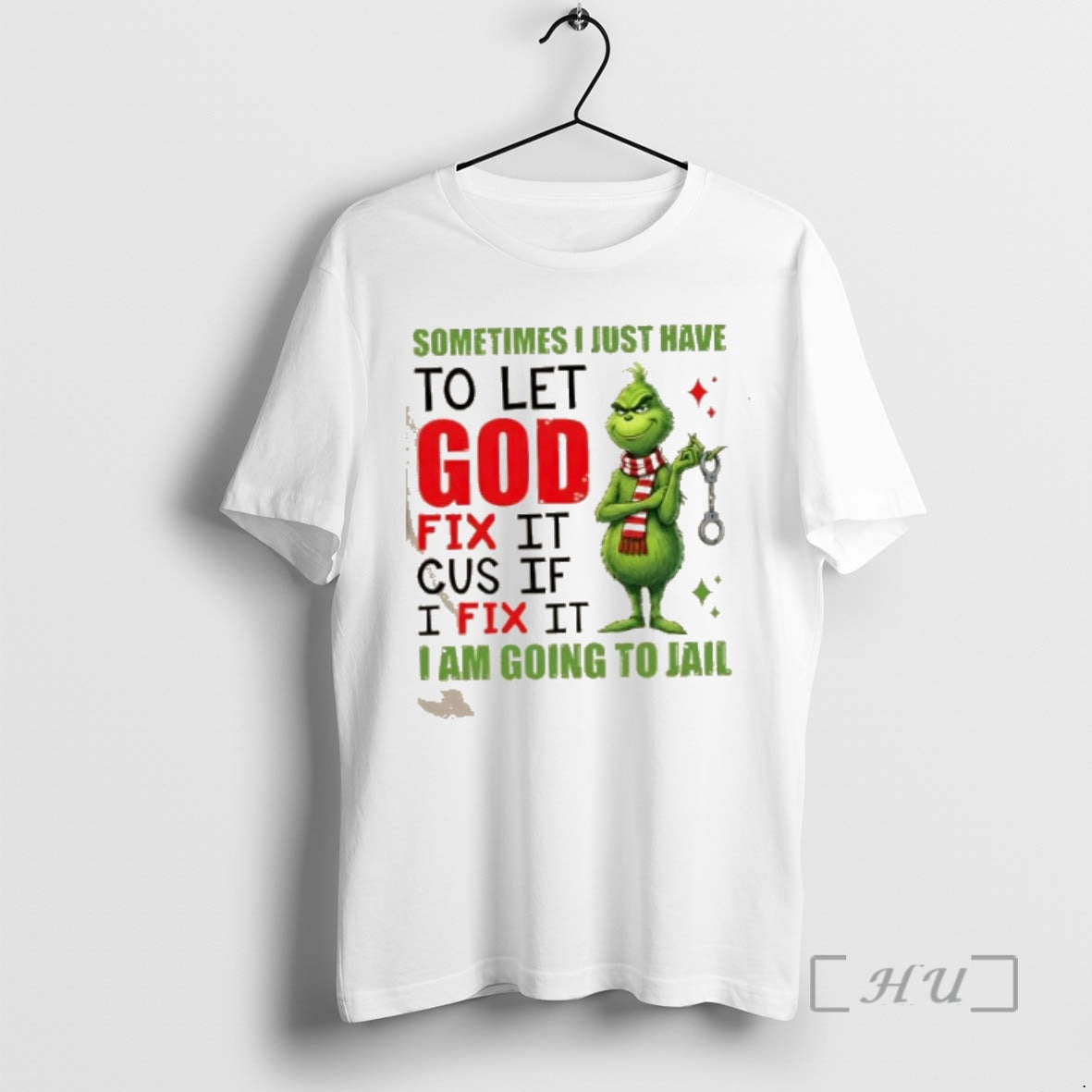 Officials Grinch Sometimes I Just Have To Let God Fix It Cause If I Fix T-Shirts, Hoodie, Sweatshirt | PopFlextees.com