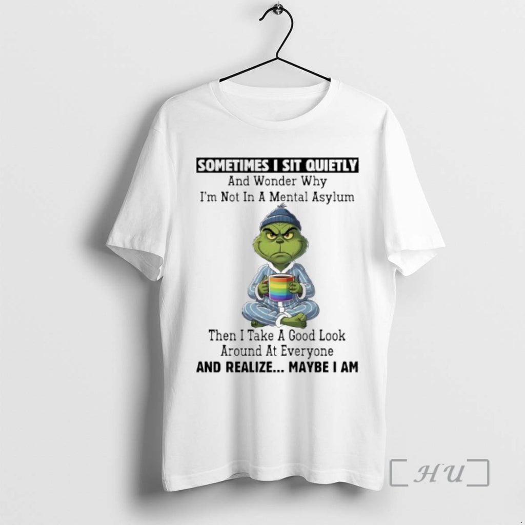 Officials Grinch Sometimes I Sit Quietly And Realize Maybe I Am Premium T Shirts Sweater Hoodie, Sweatshirt | PopFlextees.com