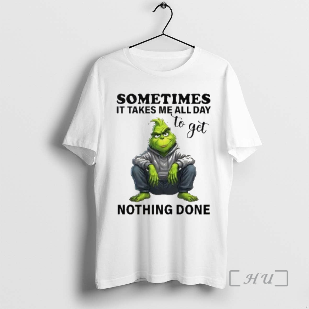 Officials Grinch Sometimes It Takes Me All Day To Get Nothing Done Premium T Shirts Hoodie, Sweatshirt | PopFlextees.com