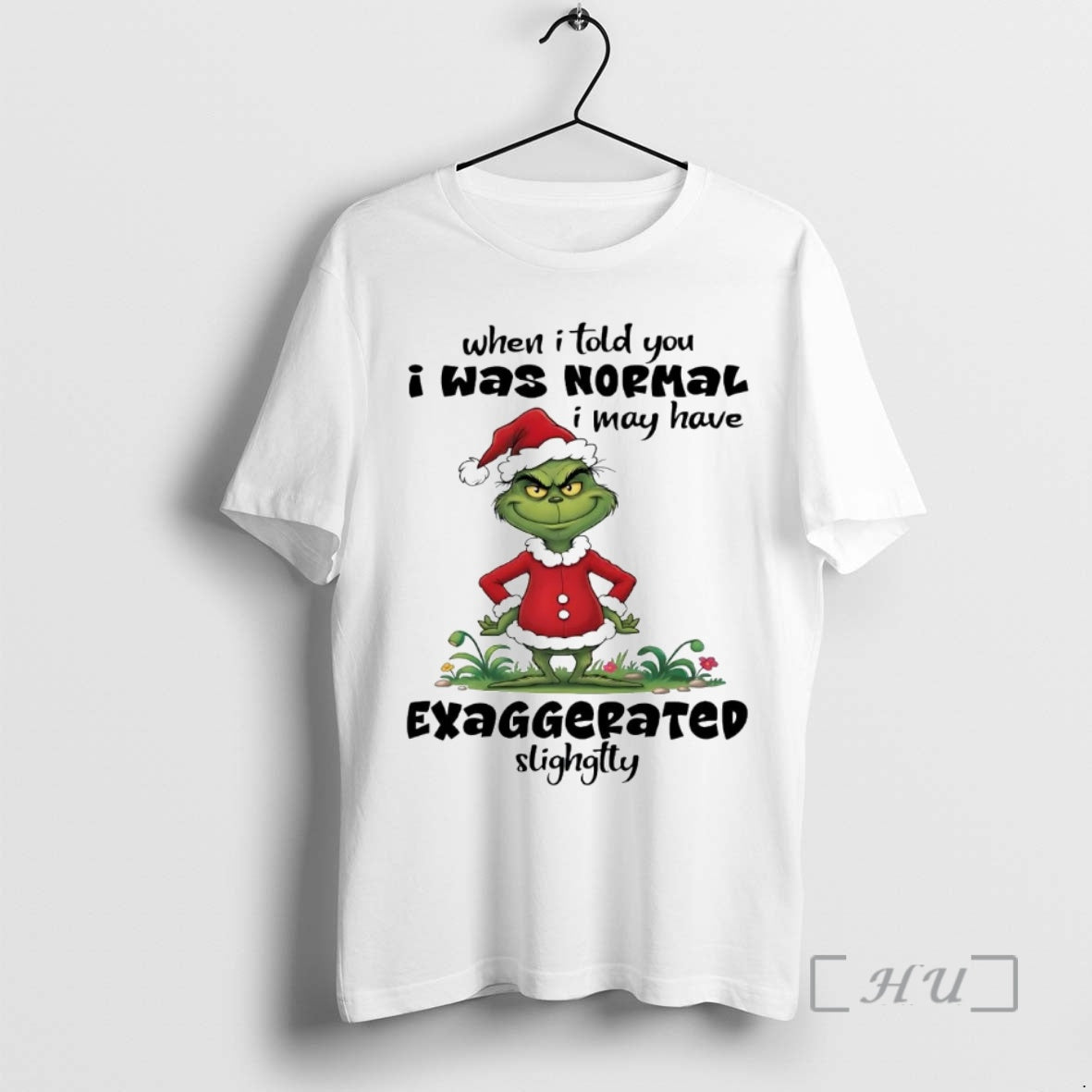 Officials Grinch When I Told You I Was Normal I May Have Exaggerated Premium T-Shirts, Hoodie, Sweatshirt | PopFlextees.com