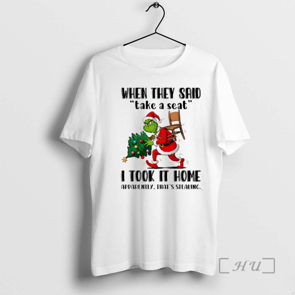Officials Grinch When They Said Take A Seat I Took It Home Apparently Thats Stealing T-Shirts, Hoodie, Sweatshirt