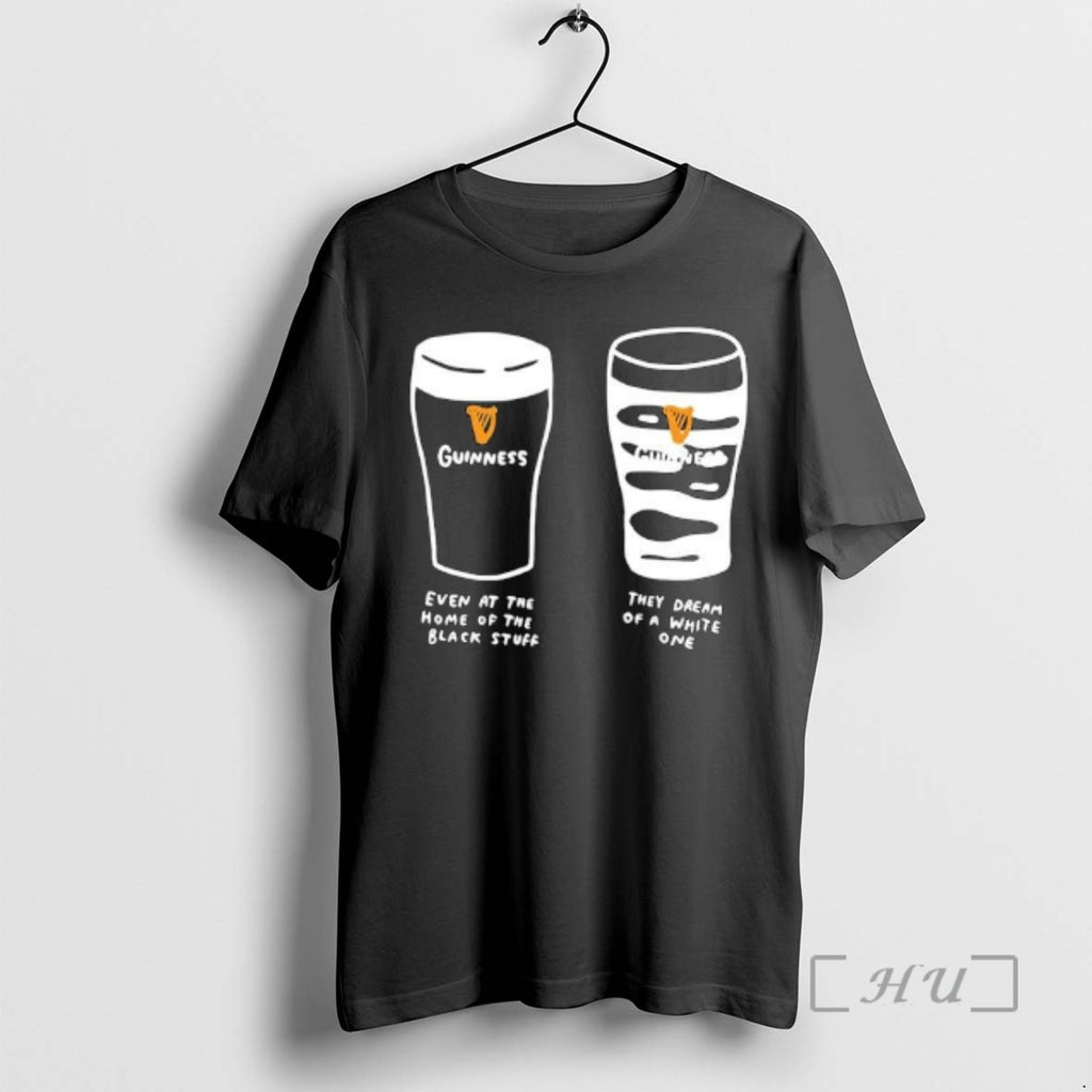 Officials Guinness Even At The Home Of The Black Stuff They Dream Of A White T-Shirts, Hoodie, Sweatshirt | PopFlextees.com