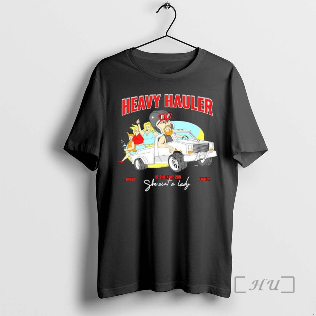 Officials Heavy Hauler If She Aint 280 She Aint A Lady Graphic Premium T Shirts Hoodie, Sweatshirt | PopFlextees.com