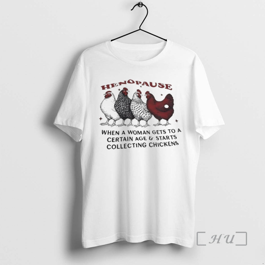 Officials Henopause When Women Hit A Certain Age They Start Collecting Chickens Premium T Shirts Hoodie, Sweatshirt
