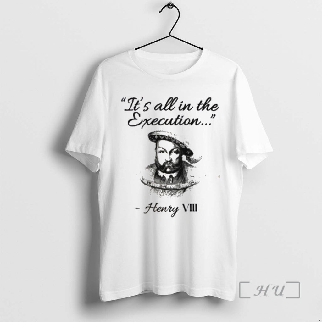 Officials Henry Viii Its All In The Execution T-Shirts, Hoodie, Sweatshirt | PopFlextees.com