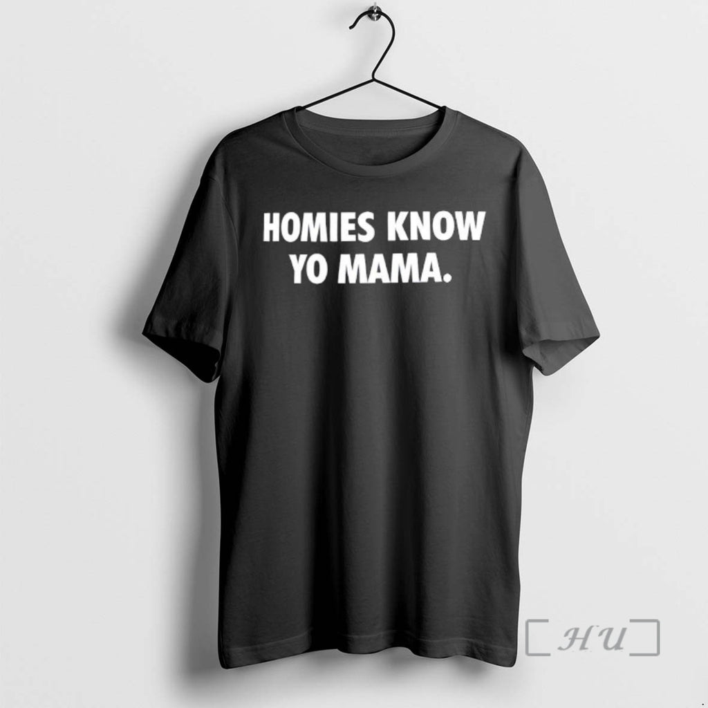 Officials Homies Know Yo Mama Text T-Shirts, Hoodie, Sweatshirt | PopFlextees.com