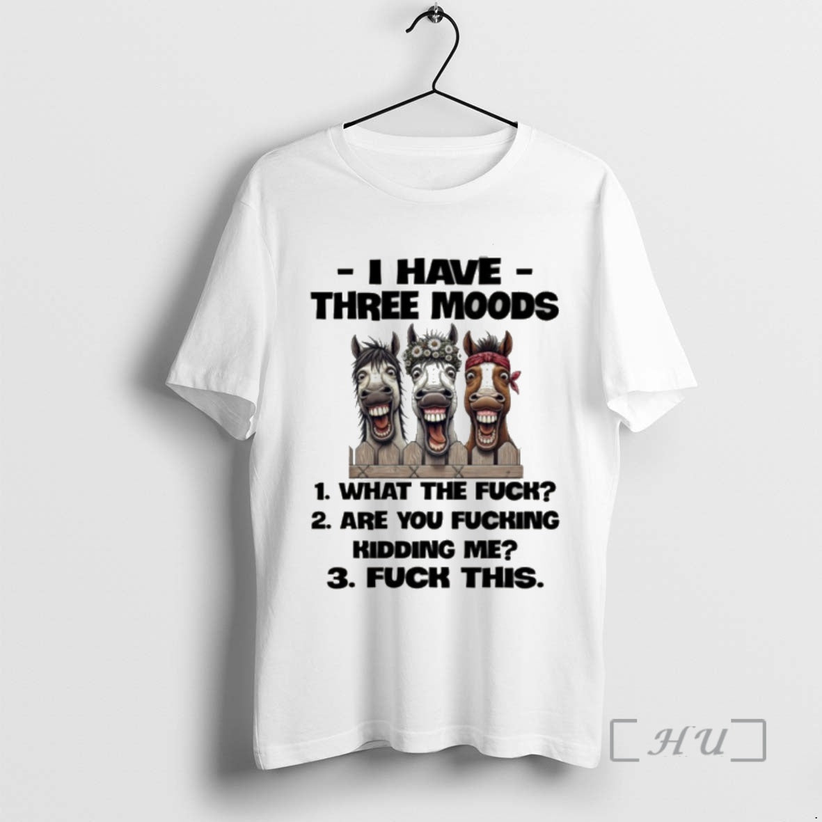 Officials Horse I Have Three Moods What The Fuck Are You Fucking Kidding Me Fuck T-Shirts, Hoodie, Sweatshirt