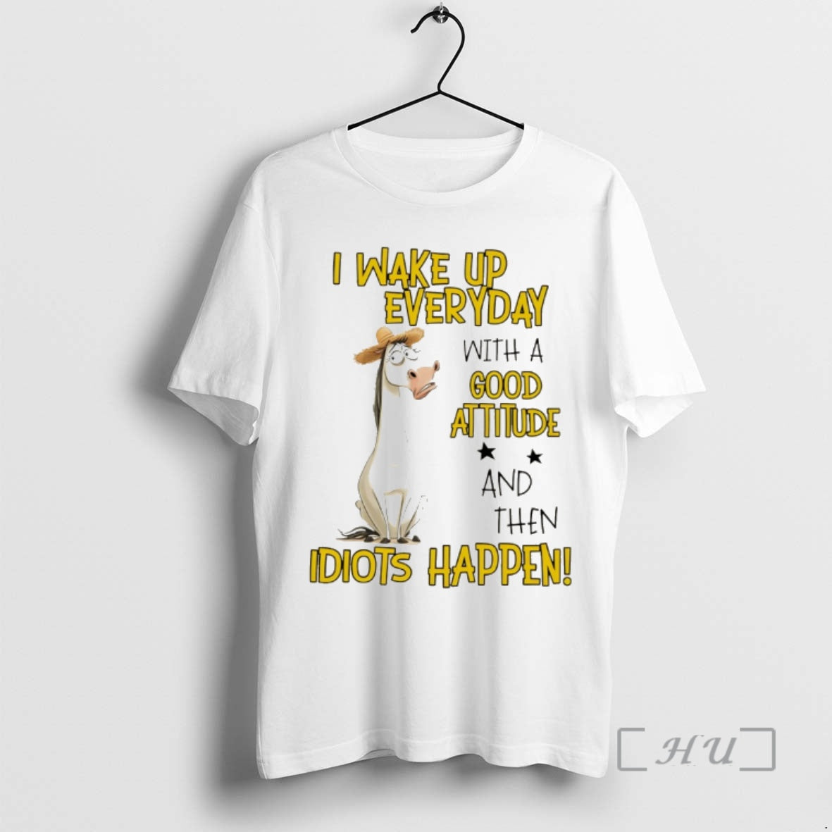 Officials Horse I Wake Up Everyday With A Good Attitude And Then Idiots Happen Premium T-Shirts, Hoodie, Sweatshirt