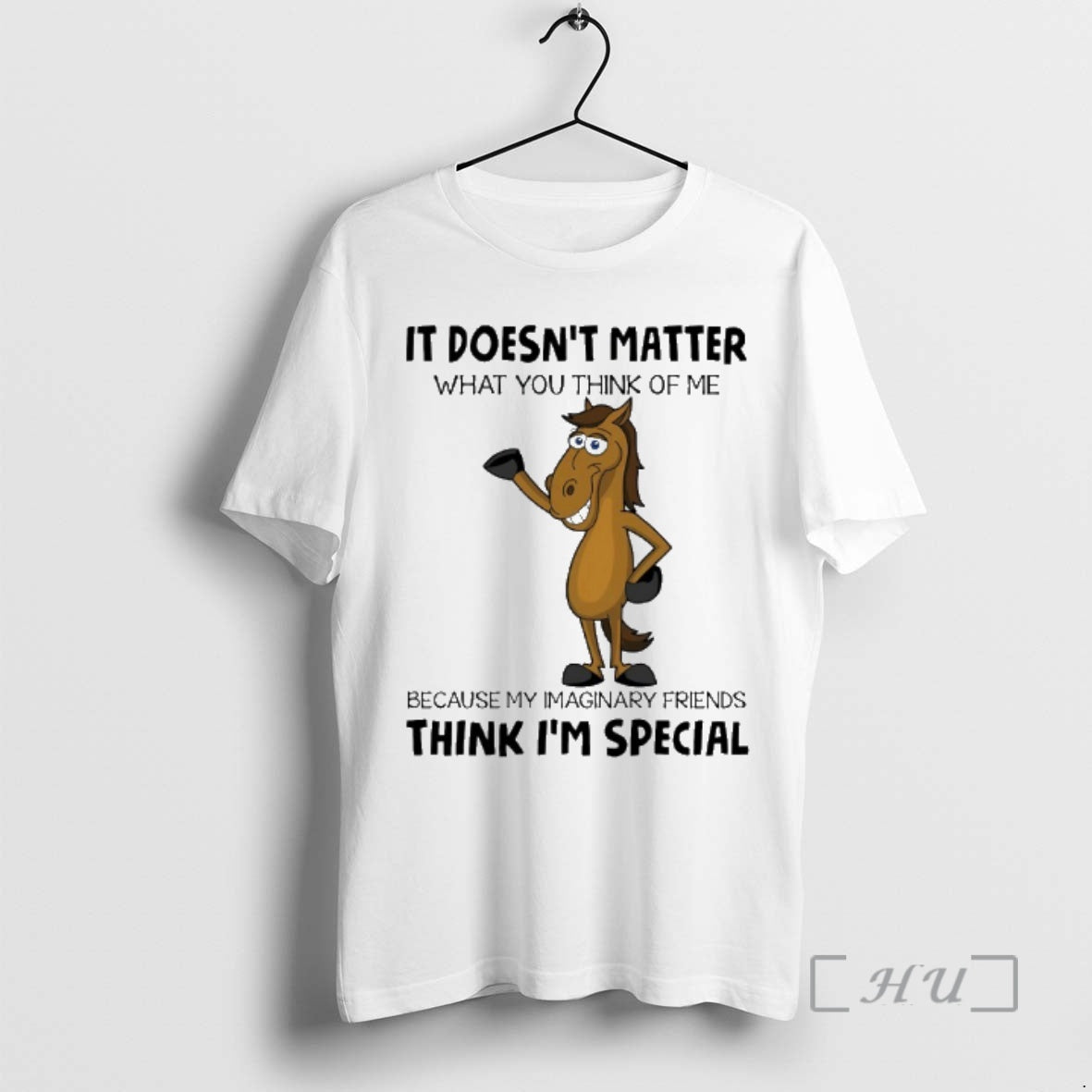 Officials Horse It Doesnt Matter What You Think Of Me Because My Imaginary Friends Think T-Shirts, Hoodie, Sweatshirt