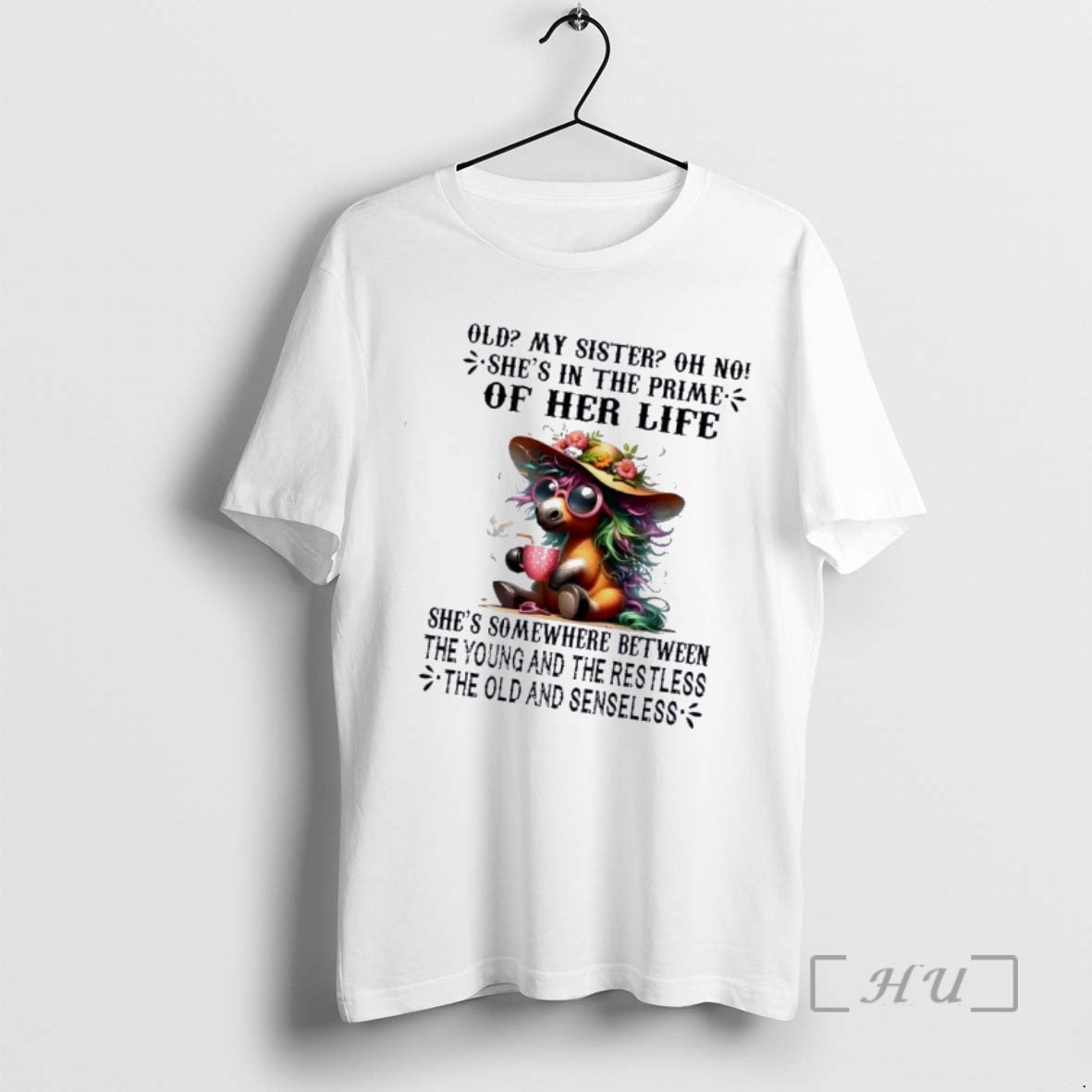 Officials Horse Old My Sister Oh No Shes In The Prime Of Her Life Shes T-Shirts, Hoodie, Sweatshirt | PopFlextees.com