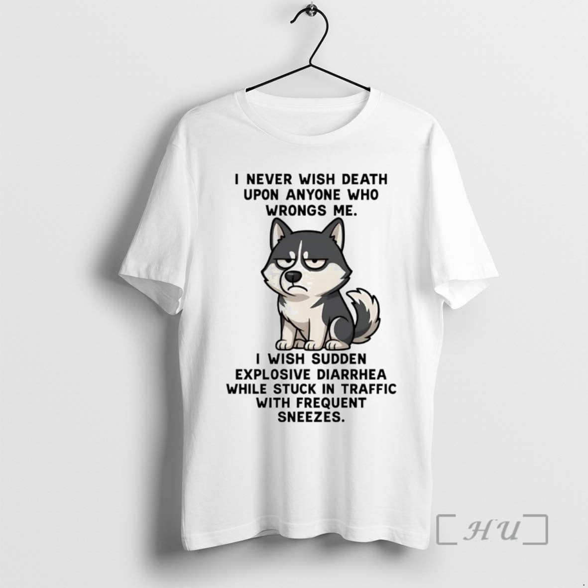 Officials Husky I Never Wish Death Upon Anyone Wrongs Me I Wish Sudden Explosive Premium T-Shirts, Hoodie, Sweatshirt