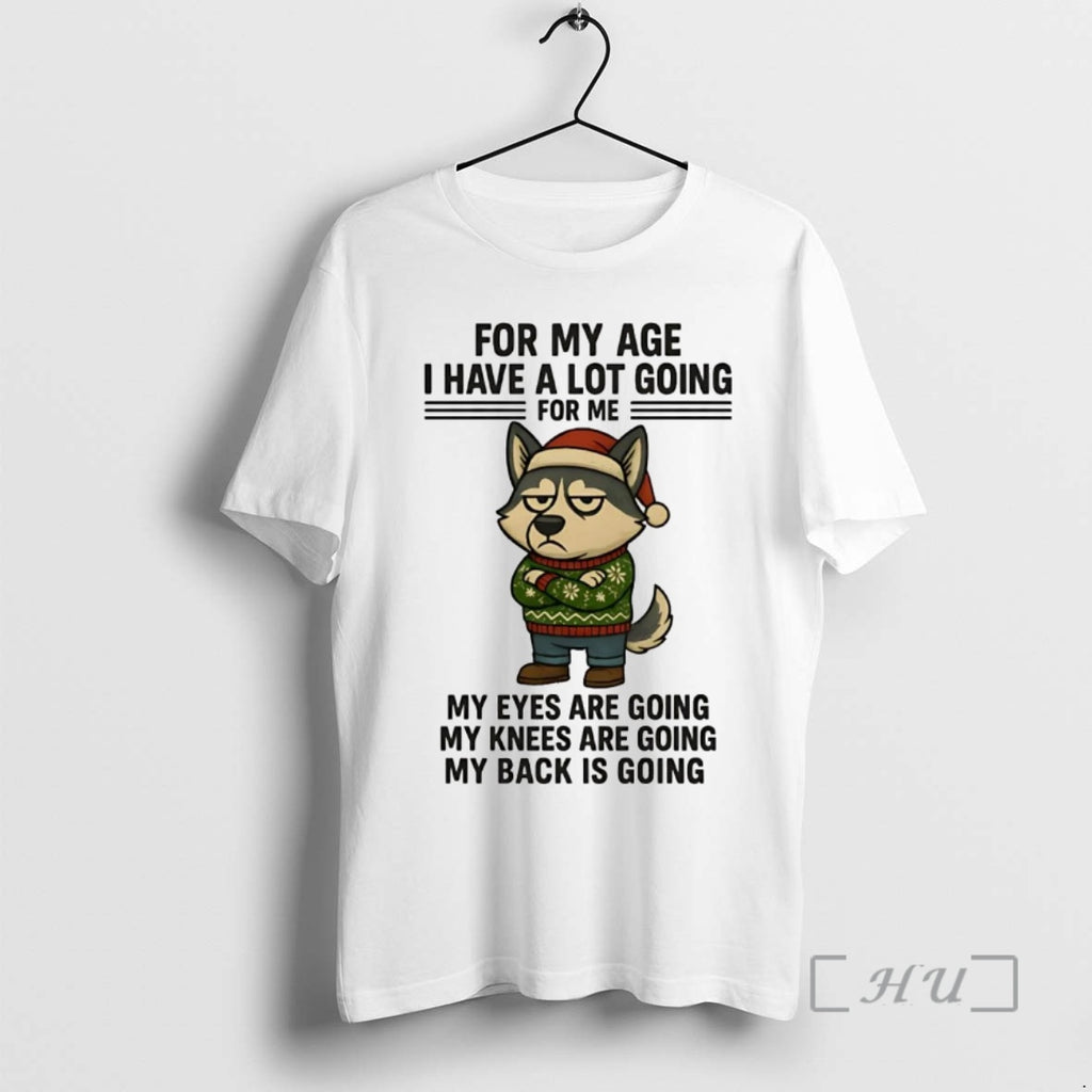 Officials Husky For My Age I Have A Lot Going For Me My Eyes Knees T-Shirts, Hoodie, Sweatshirt | PopFlextees.com