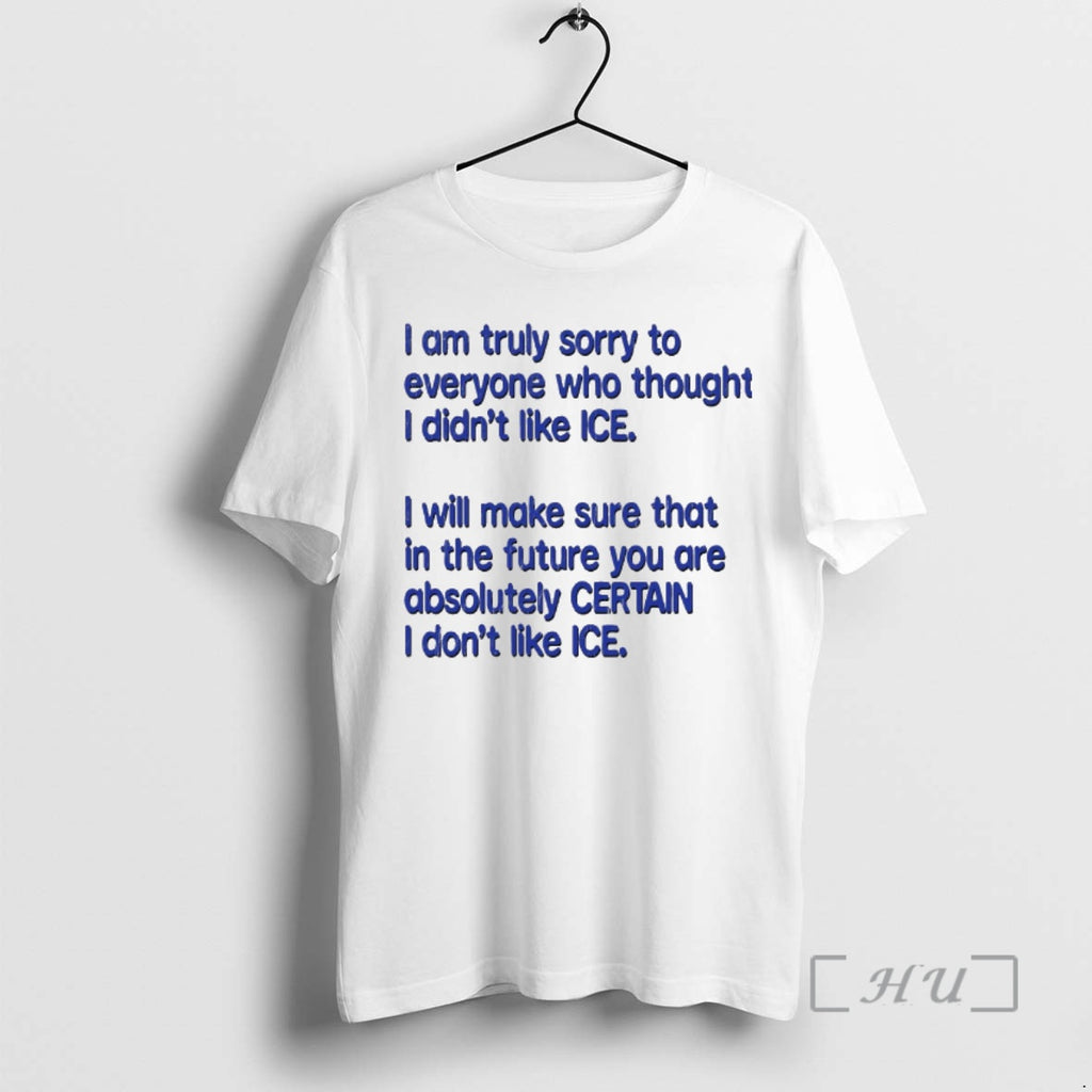 Officials I Am Truly Sorry To Everyone Who Thought I Didnt Like Ice 2026 Premium T-Shirts, Hoodie, Sweatshirt