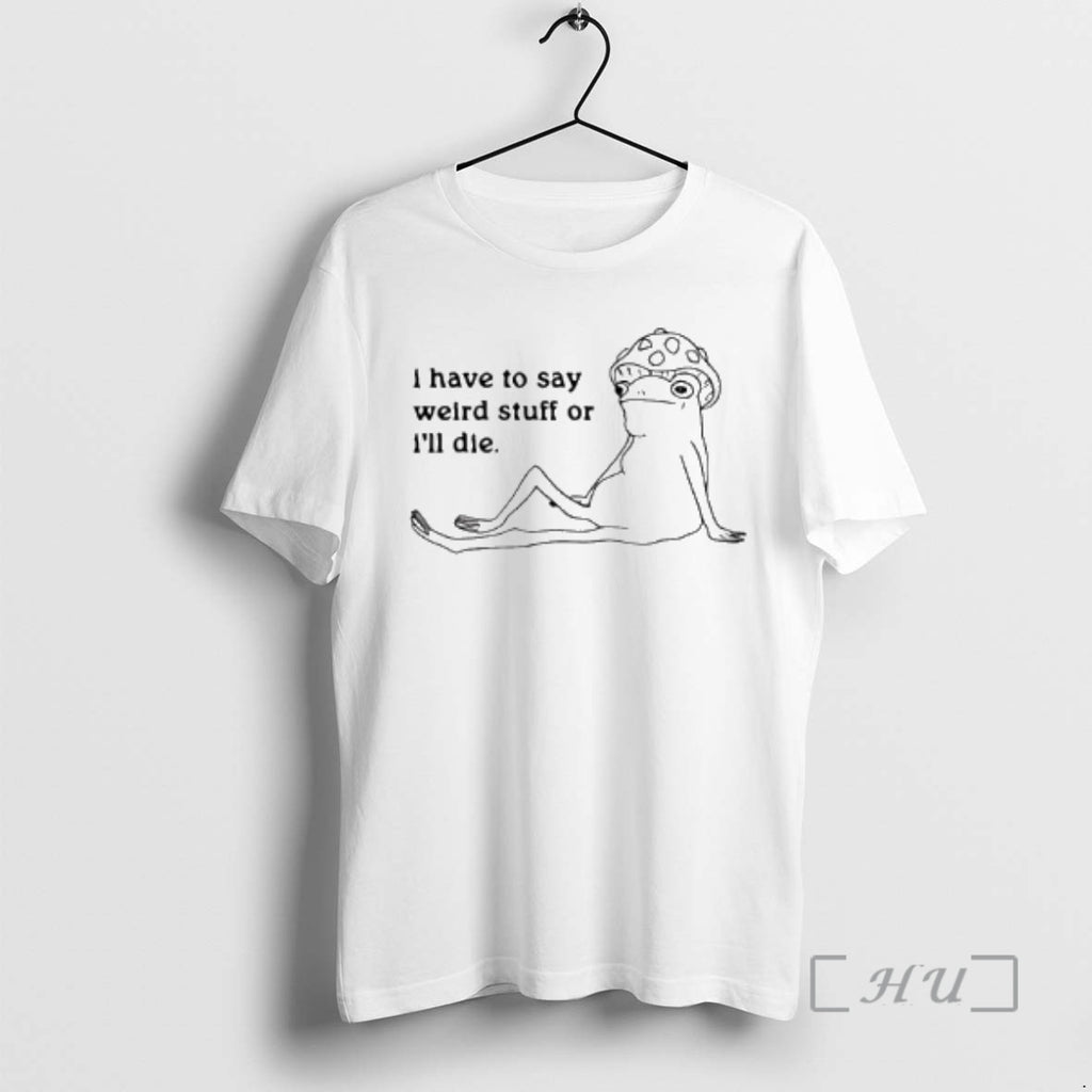 Officials I Have To Say Weird Stuff Frog T-Shirts, Hoodie, Sweatshirt | PopFlextees.com