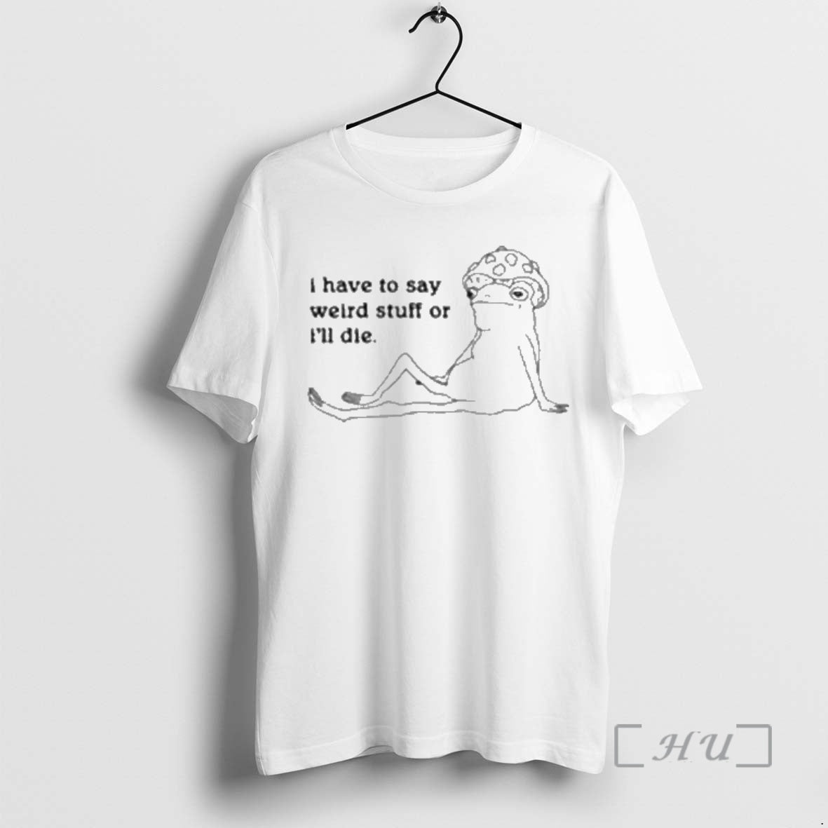 Officials I Have To Say Weird Stuff Of Ill Die T-Shirts, Hoodie, Sweatshirt | PopFlextees.com
