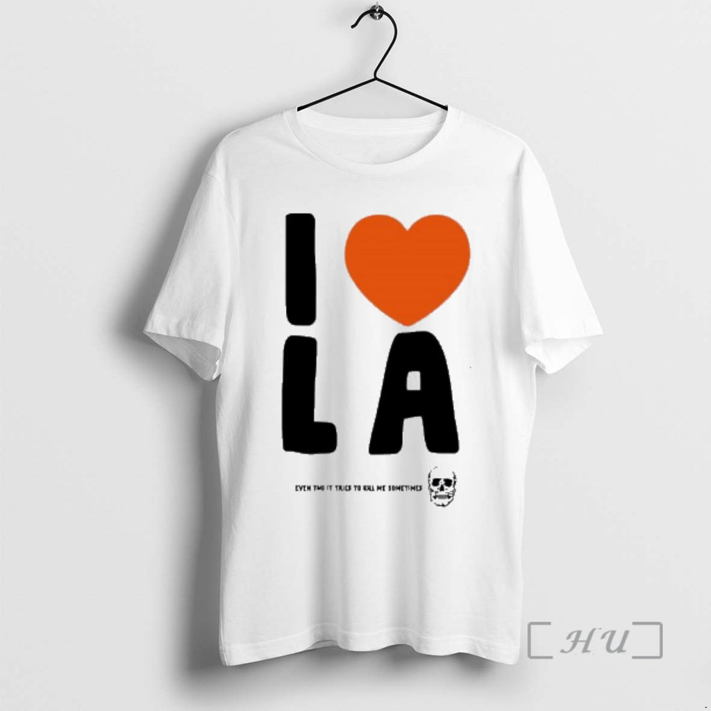 Officials I Love La Even Tho It Tries To Kill Me Sometimes Premium T Shirts Hoodie, Sweatshirt | PopFlextees.com