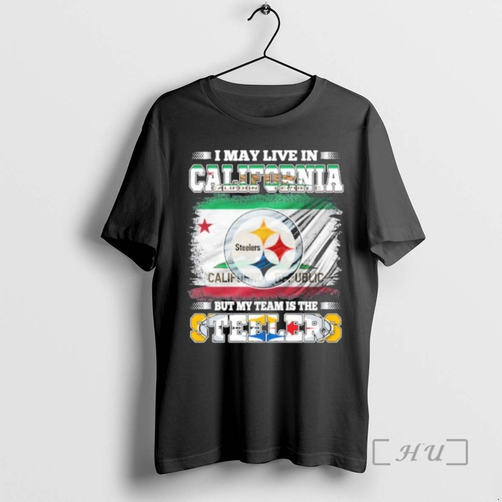 Officials I May Live California Flag But My Team Is Steelers T-Shirts, Hoodie, Sweatshirt
