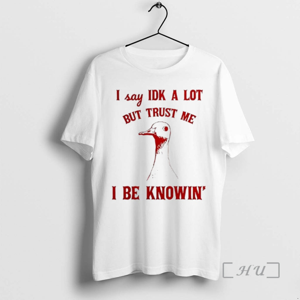 Officials I Say Idk A Lot But Trust Me I Be Knowing Premium T Shirts Hoodie, Sweatshirt | PopFlextees.com