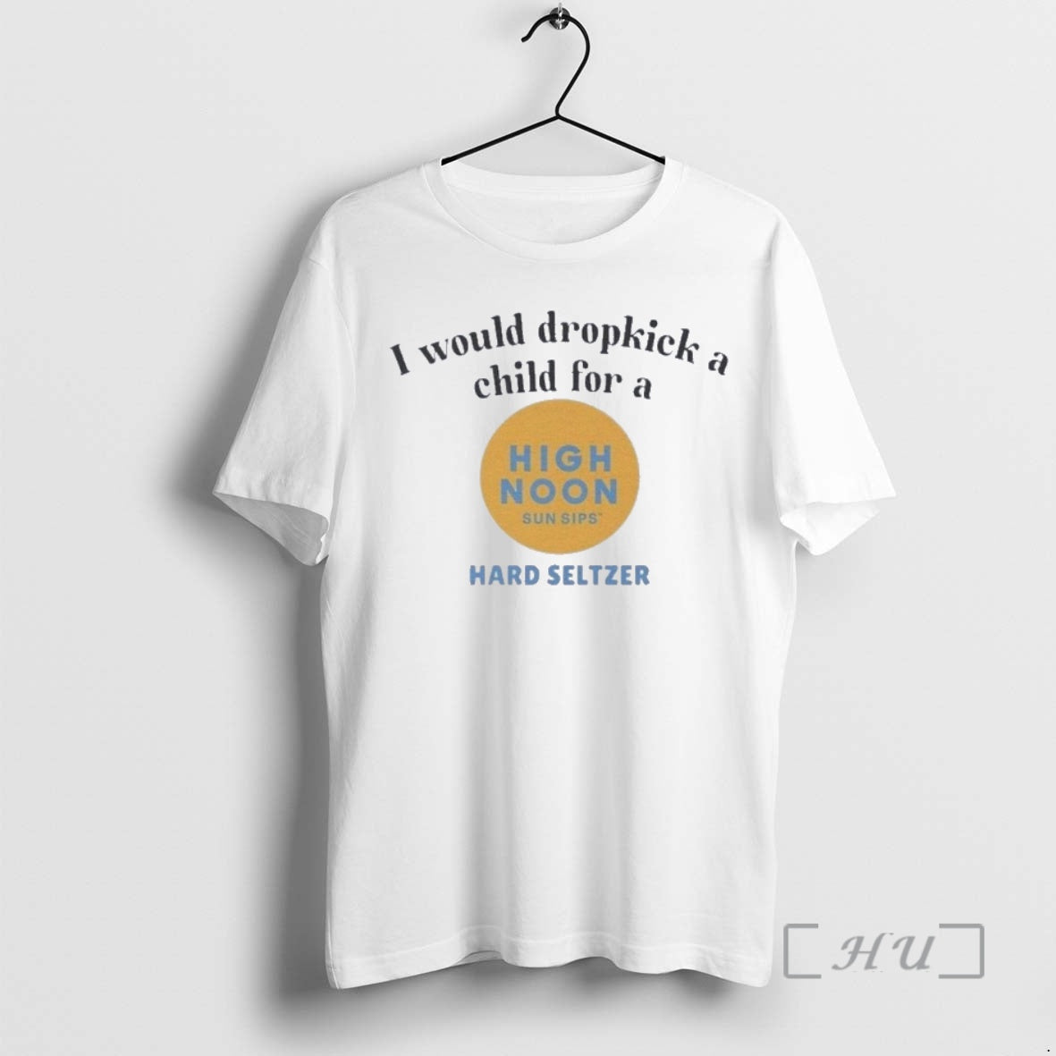 Officials I Would Dropkick A Child For A High Noon Hard Seltzer Premium T Shirts Hoodie, Sweatshirt | PopFlextees.com