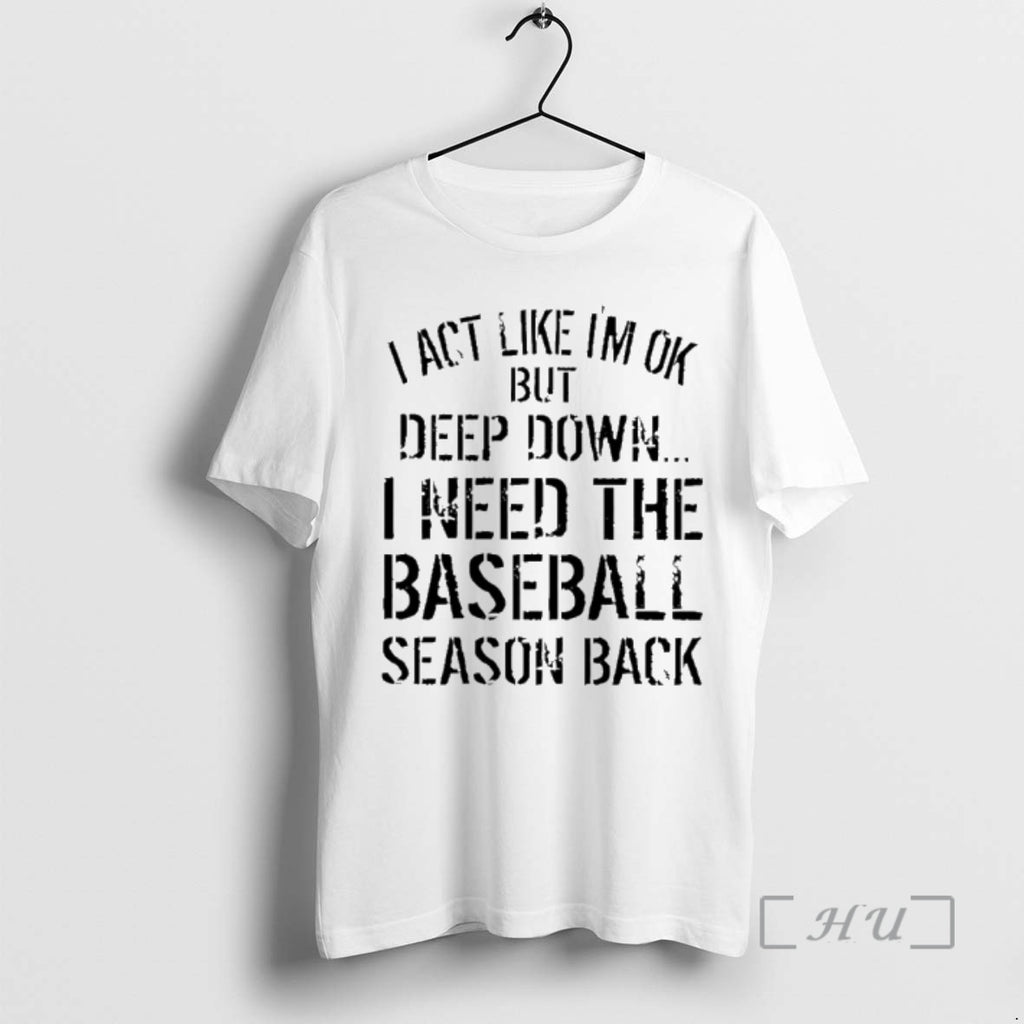 Officials I Act Like Im Ok But Deep Down I Need The Baseball Season Back T-Shirts, Hoodie, Sweatshirt | PopFlextees.com