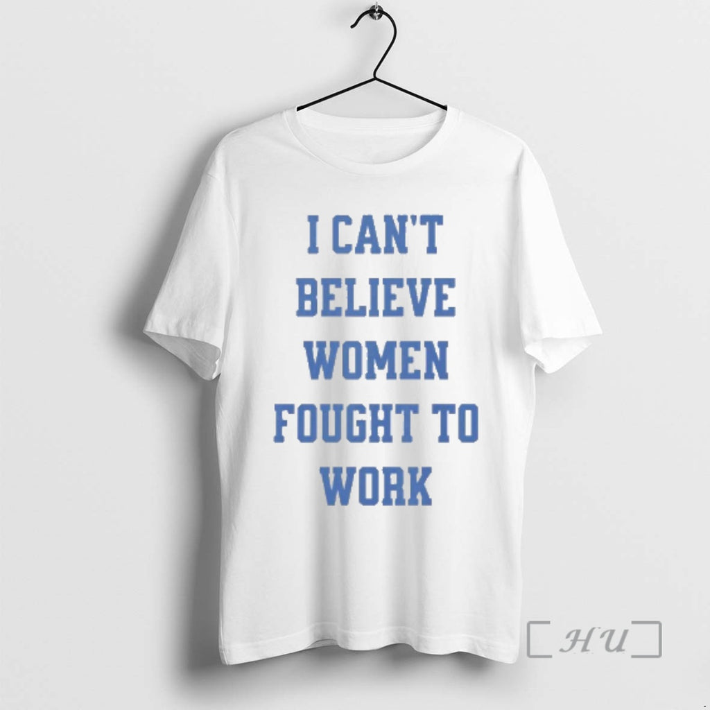 Officials I Cant Believe Women Fought To Work T-Shirts, Hoodie, Sweatshirt | PopFlextees.com