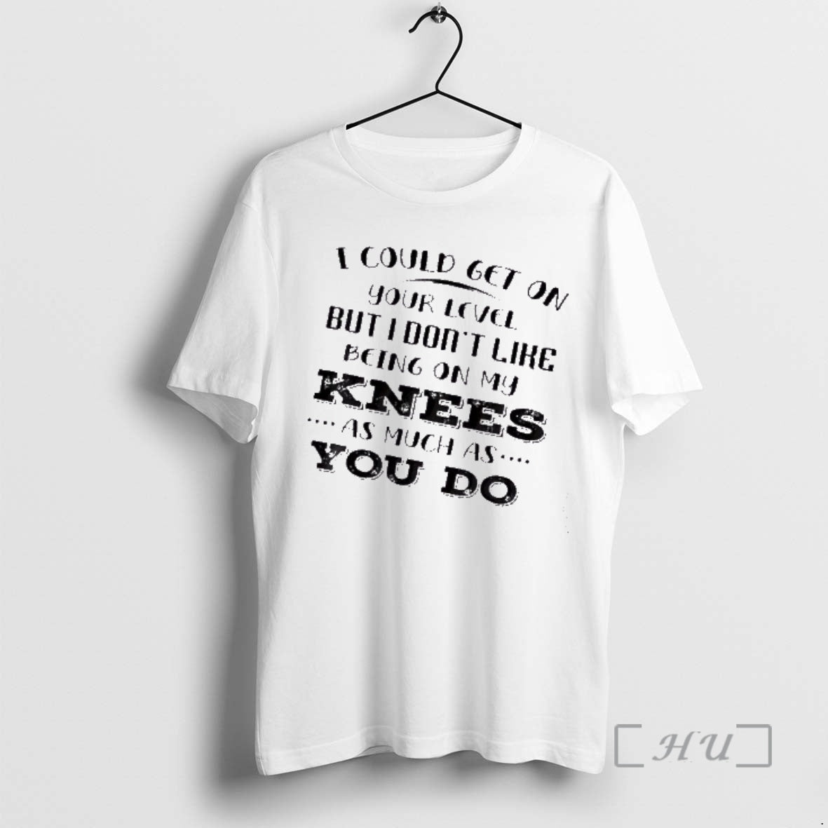 Officials I Could Get On Your Level But I Dont Like Being On My Knees T-Shirts, Hoodie, Sweatshirt | PopFlextees.com