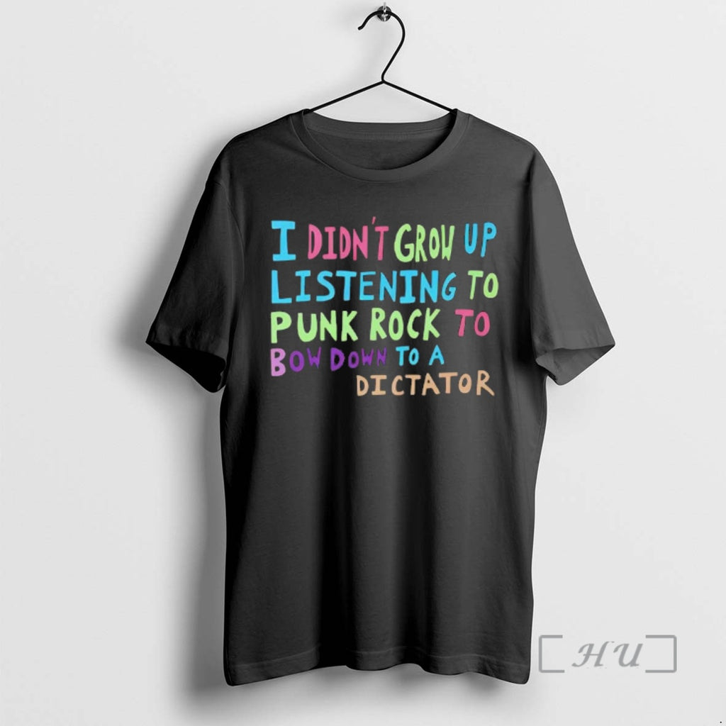 Officials I Didnt Grow Up Listening To Punk Rock To Bow Down Premium T Shirts Hoodie, Sweatshirt | PopFlextees.com