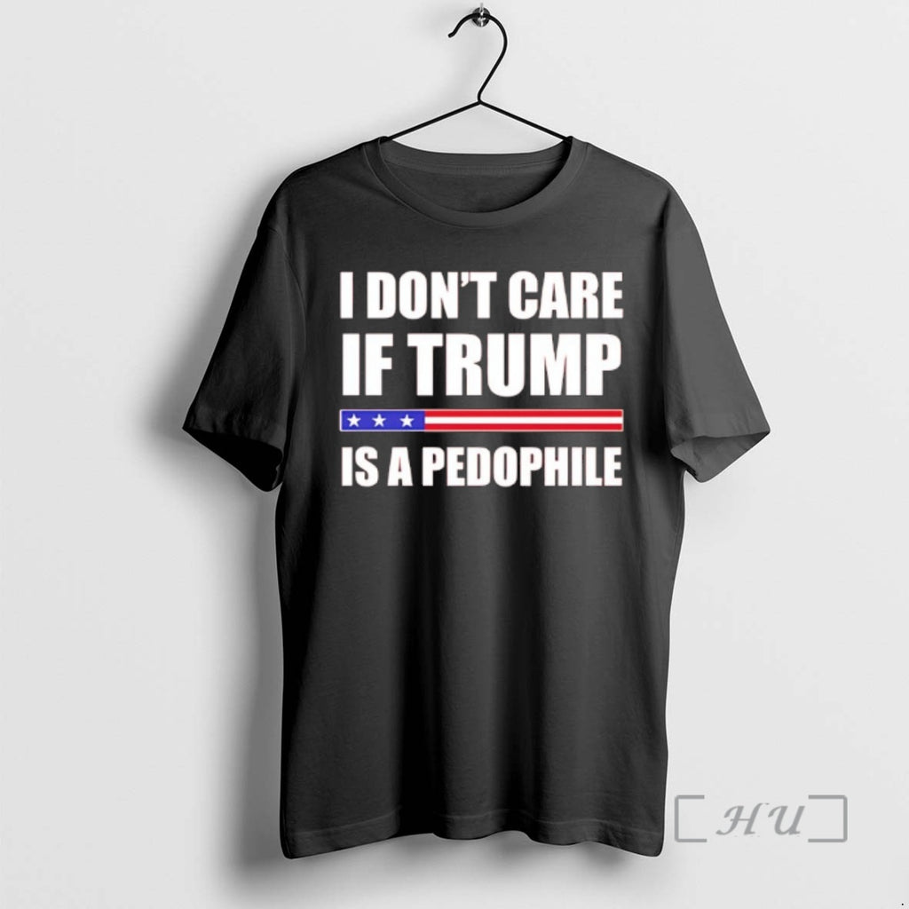 Officials I Dont Care If Trump Is A Pedophile T-Shirts, Hoodie, Sweatshirt | PopFlextees.com