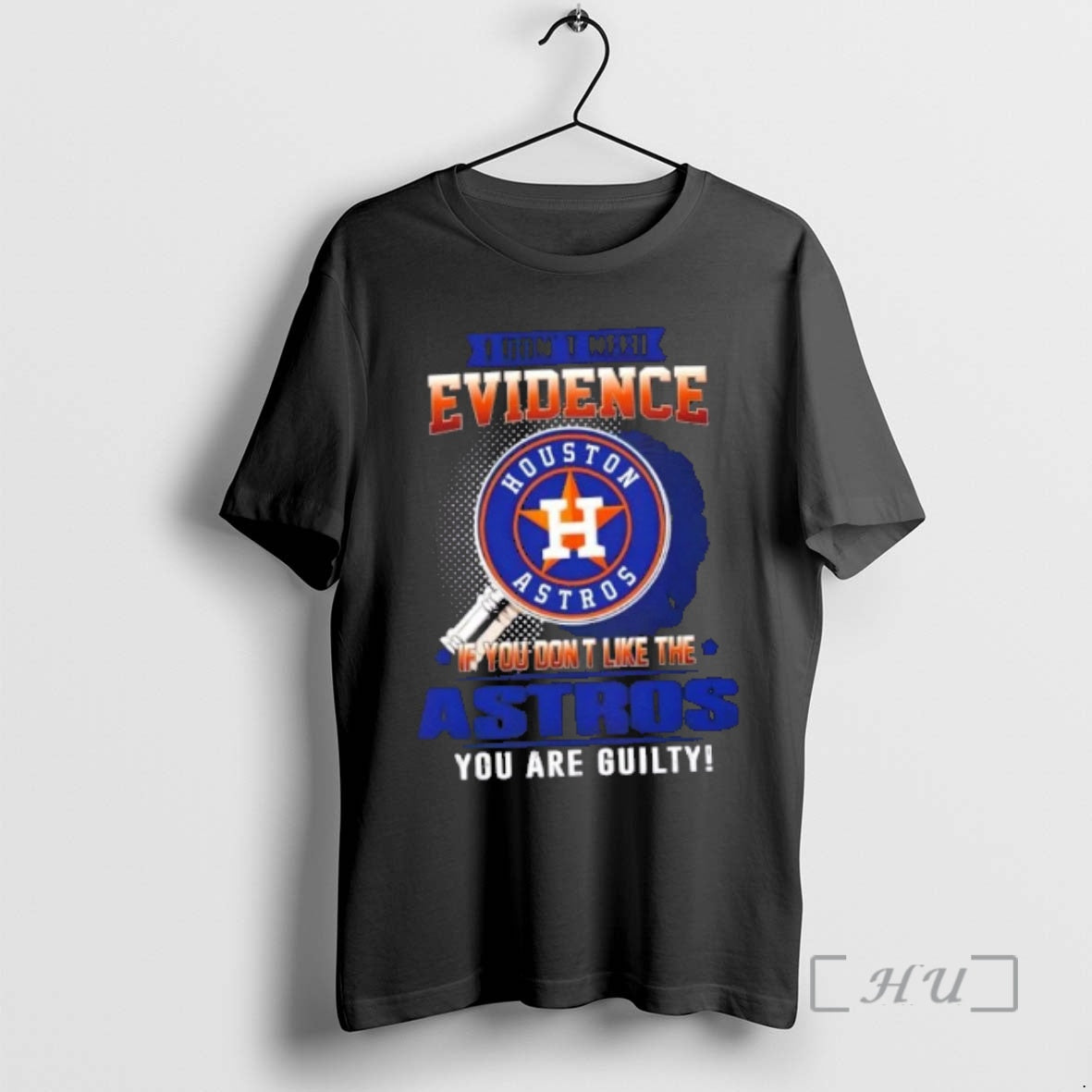 Officials I Dont Need Evidence If You Dont Like Houston Astros You Are Guilty T-Shirts, Hoodie, Sweatshirt