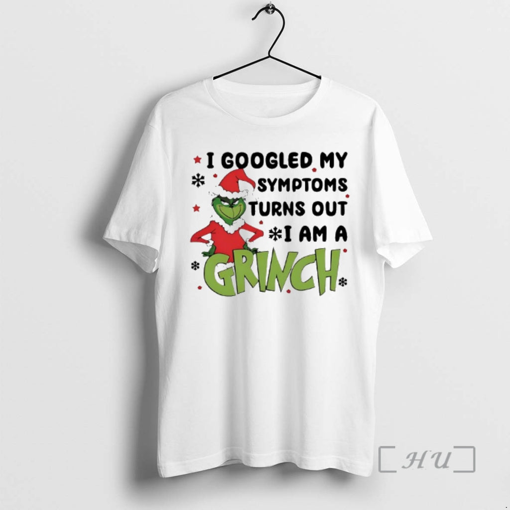 Officials I Googled My Symptoms Turns Out I Am A Grinch Christmas Premium T Shirts Hoodie, Sweatshirt | PopFlextees.com