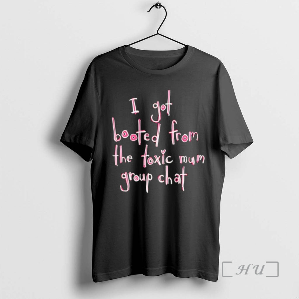 Officials I Got Booted Toxic Mum Group Chat T-Shirts, Hoodie, Sweatshirt