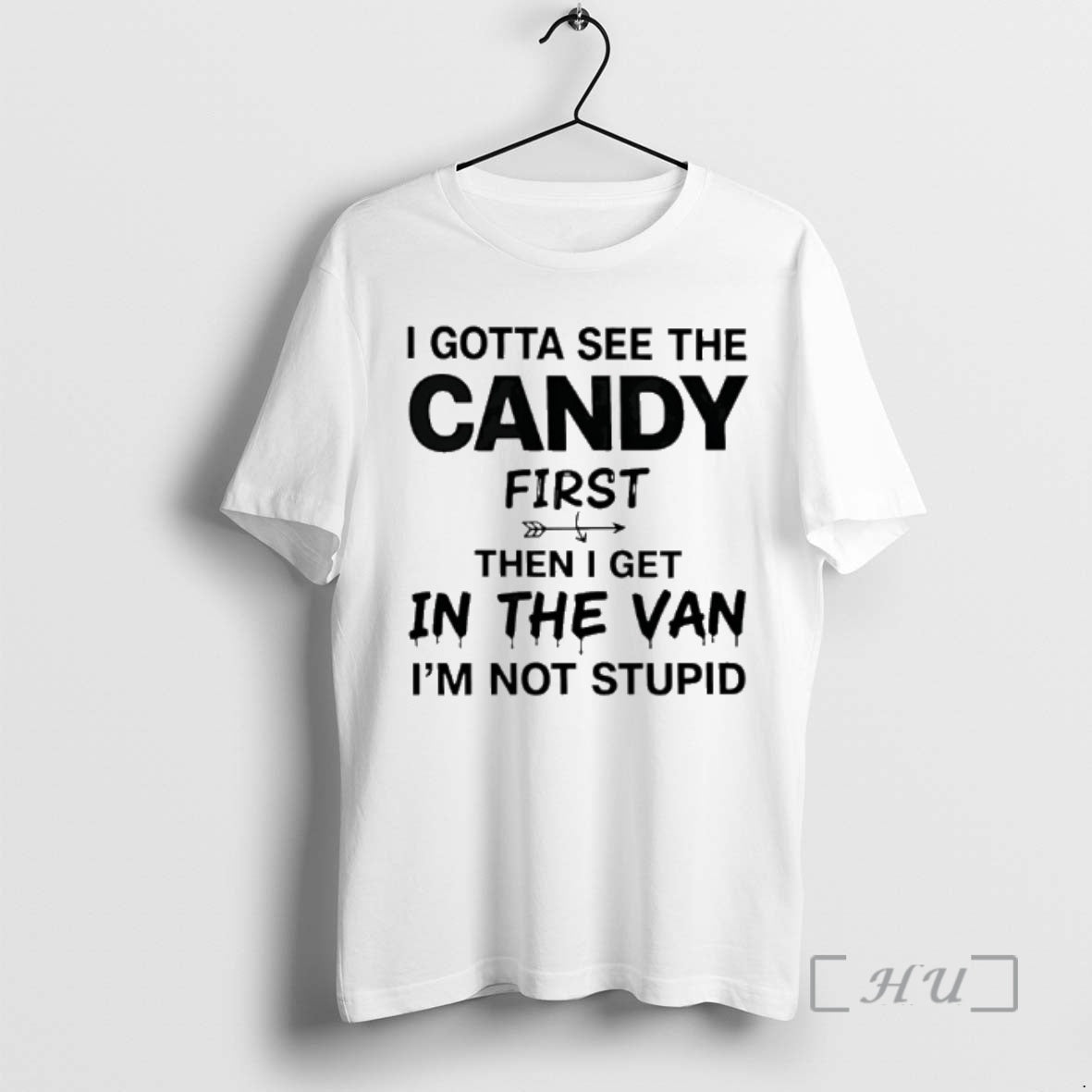 Officials I Gotta See Candy First Then I Get Van Im Not T-Shirts, Hoodie, Sweatshirt