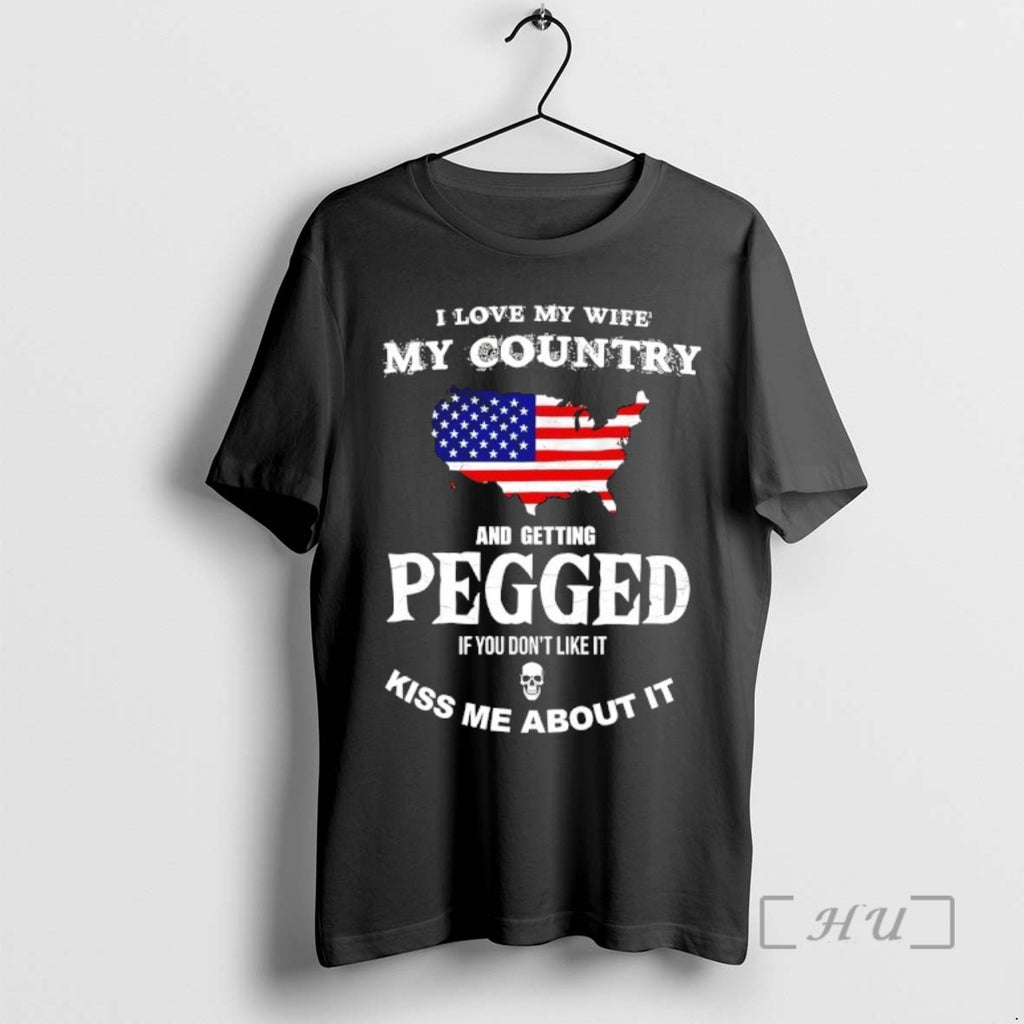 Officials I Love My Wife My Country And Getting Pegged If You Dont Like It T-Shirts, Hoodie, Sweatshirt | PopFlextees.com