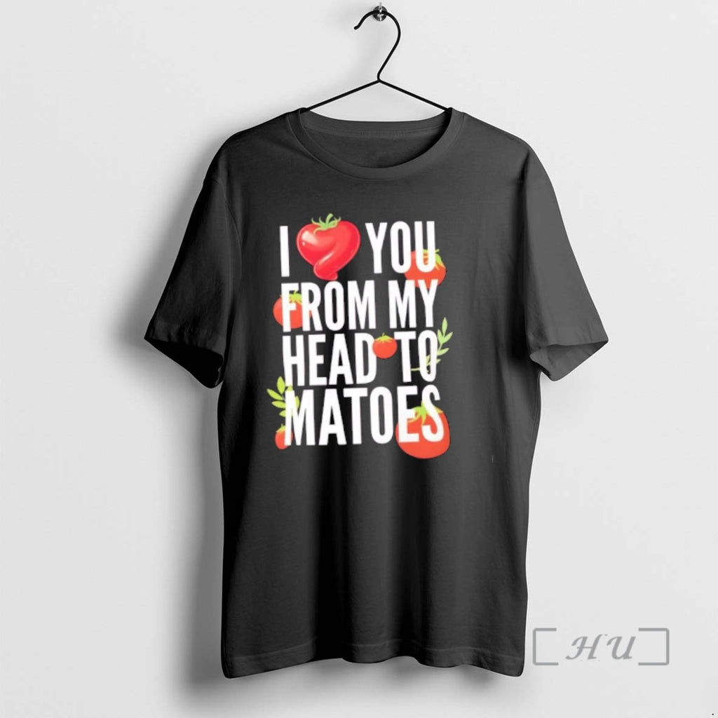 Officials I Love You From My Head To Matoes Funny Pun Premium T Shirts Sweater Hoodie, Sweatshirt | PopFlextees.com