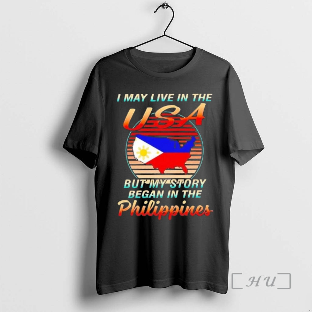 Officials I May Live In The Usa But My Story Began In The Philippines Premium T-Shirts, Hoodie, Sweatshirt | PopFlextees.com