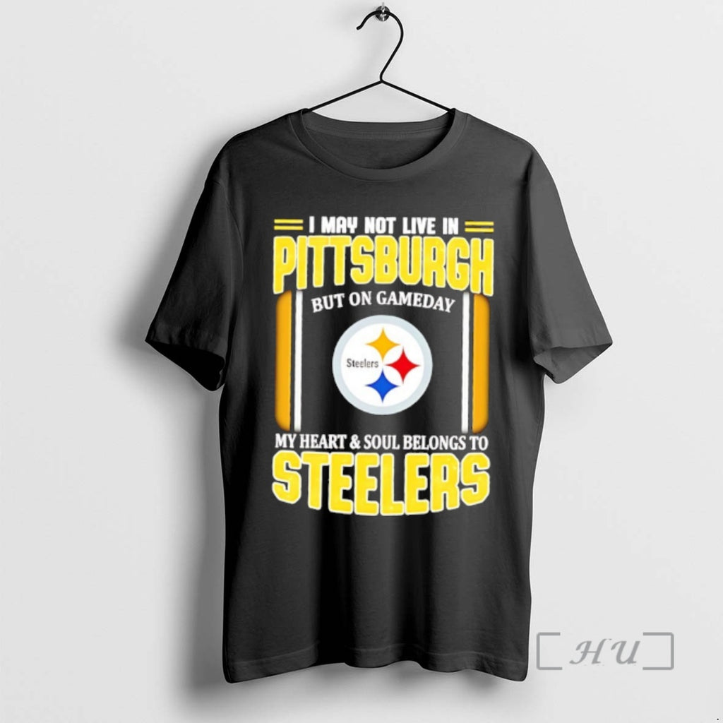 Officials I May Not Live In Pittsburgh But On Gameday My Heart And Soul Belongs T-Shirts, Hoodie, Sweatshirt