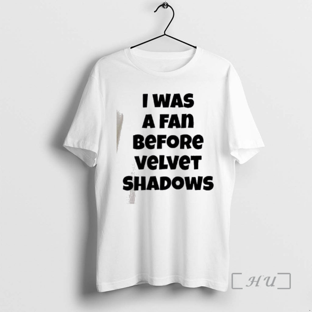 Officials I Was A Fan Before Velvet Shadows T-Shirts, Hoodie, Sweatshirt | PopFlextees.com