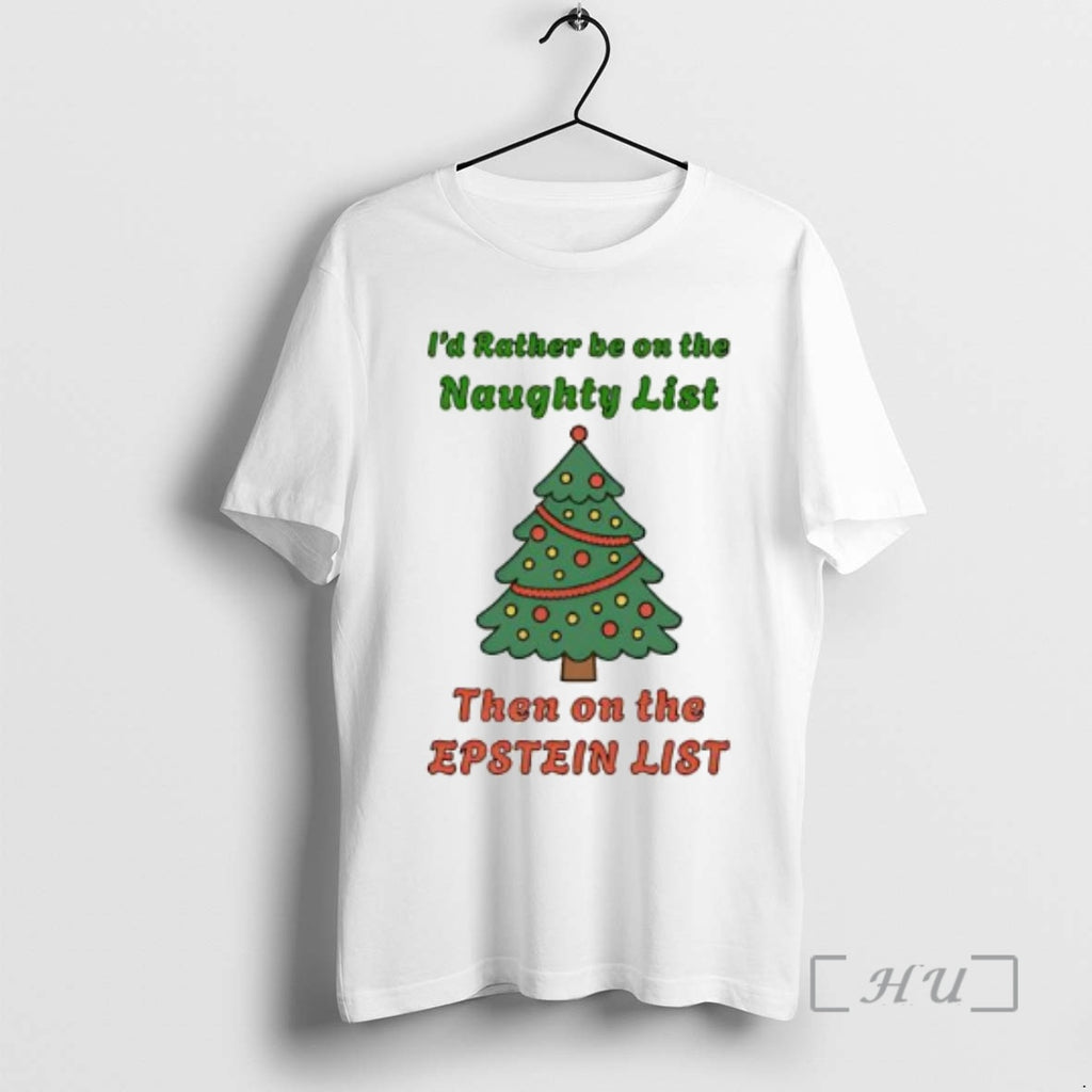 Officials Id Rather Be On The Naughty List Then On The Epstein List Christmas Premium T-Shirts, Hoodie, Sweatshirt
