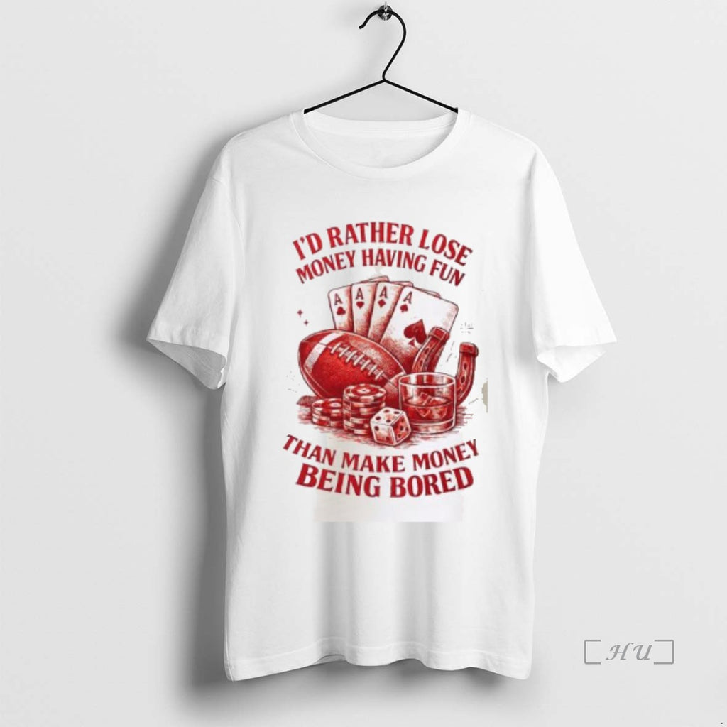 Officials Id Rather Lose Money Having Fun Than Make Money Being Bored Premium T Shirts Hoodie, Sweatshirt | PopFlextees.com