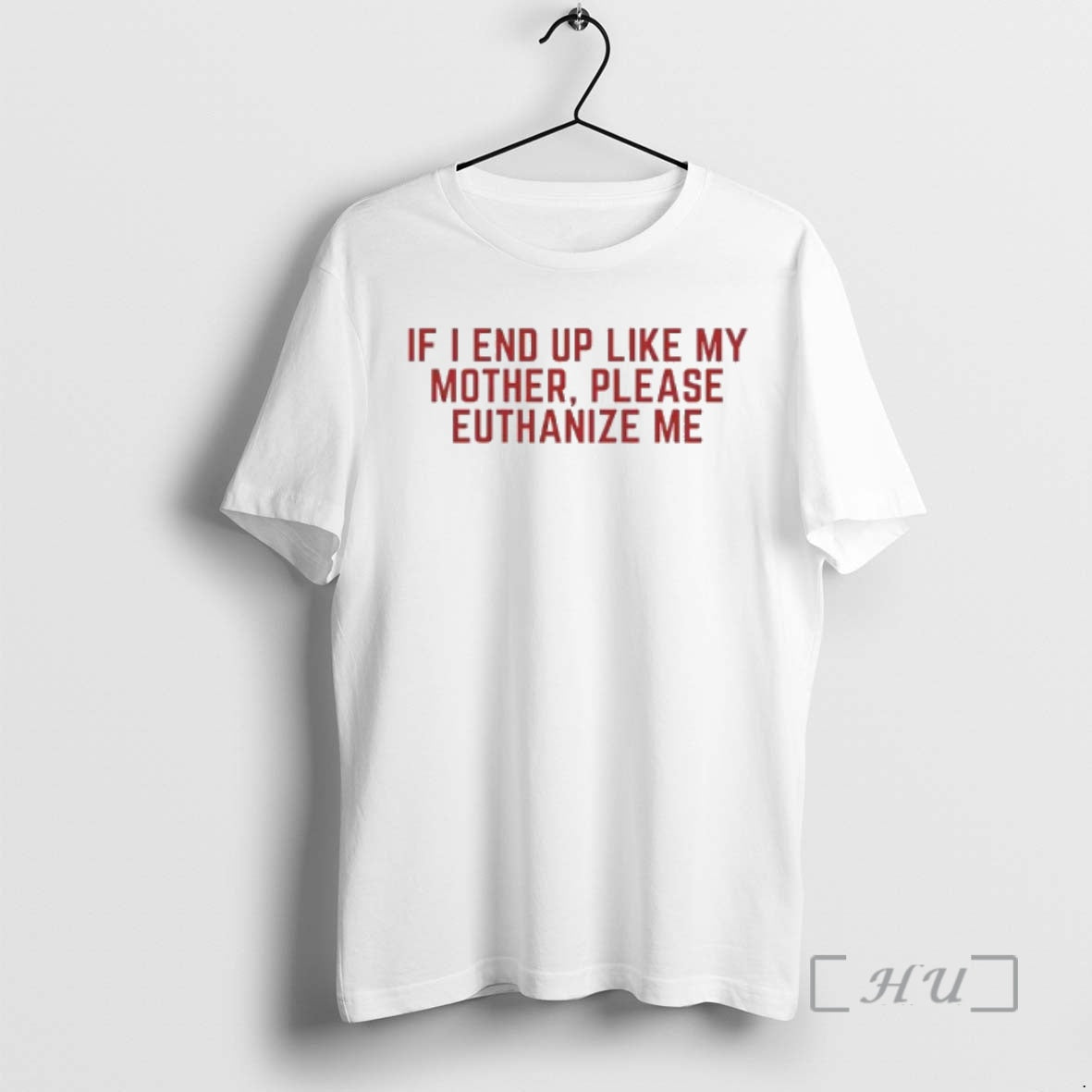 Officials If I End Up Like My Mother Please Euthanize Me Premium T Shirts Sweater Hoodie, Sweatshirt | PopFlextees.com