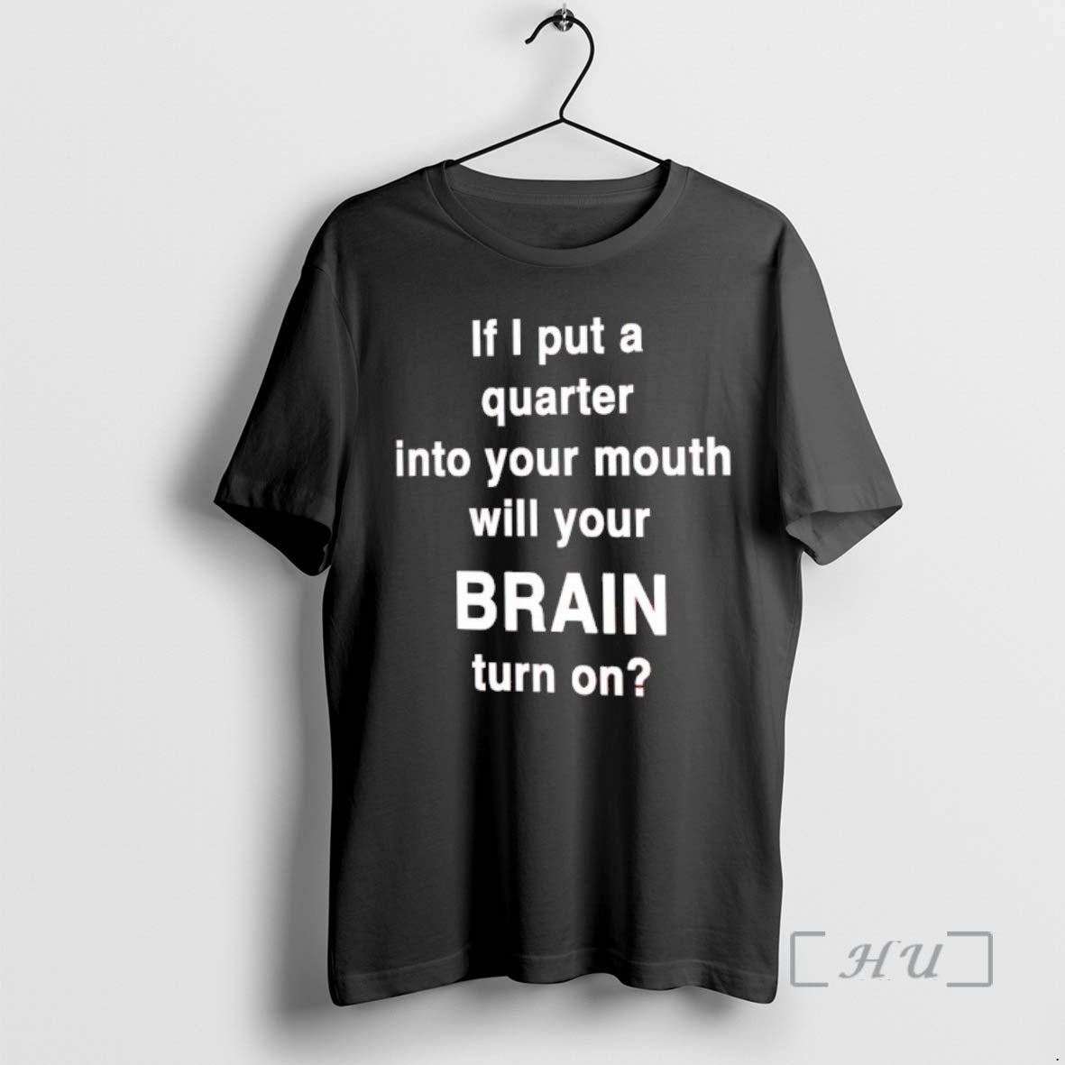 Officials If I Put A Quarter Into Your Mouth Will Your Brain Turn On Premium T-Shirts, Hoodie, Sweatshirt | PopFlextees.com