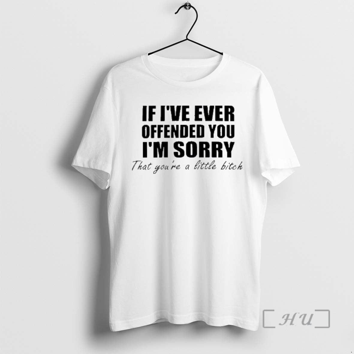 Officials If Ive Ever Offended You Im Sorry Little Bitch Text Premium T Shirts Sweater Hoodie, Sweatshirt | PopFlextees.com