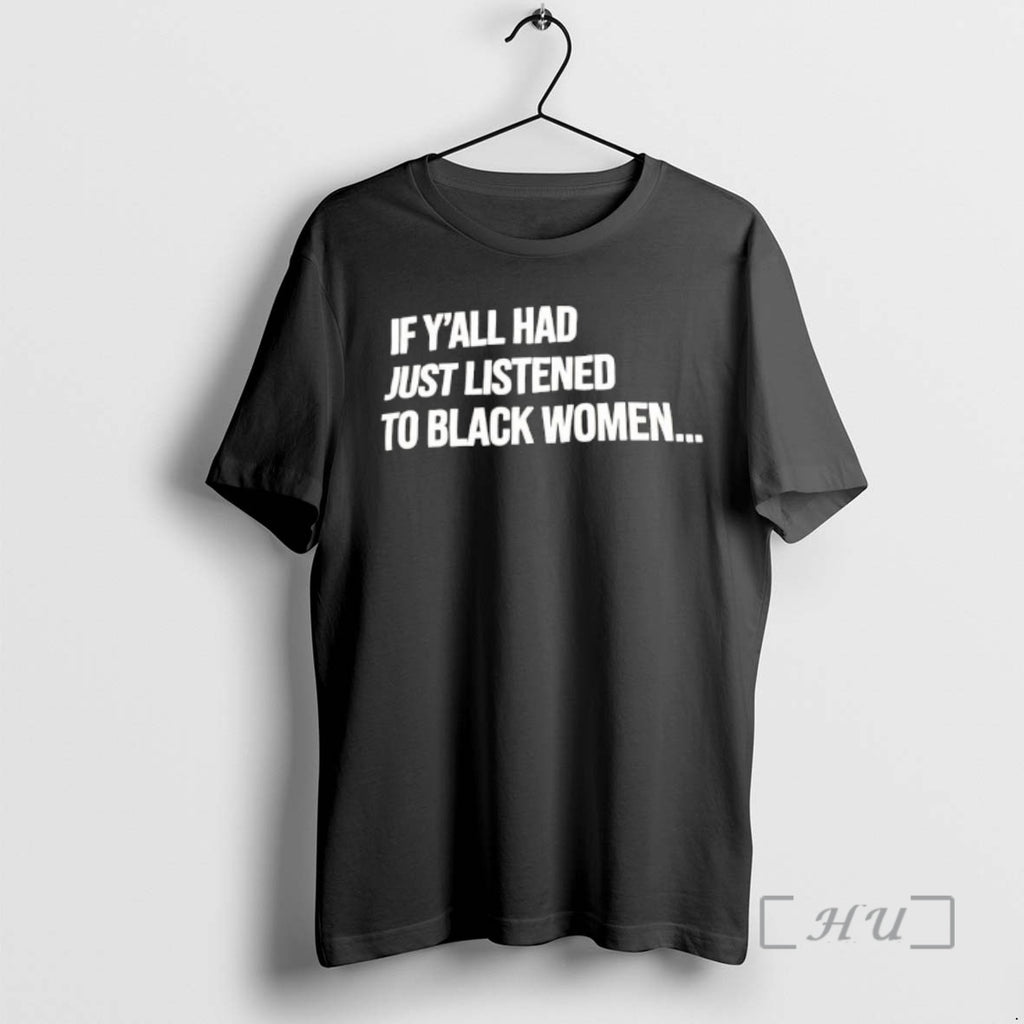Officials If Yall Had Just Listened To Black Women T-Shirts, Hoodie, Sweatshirt | PopFlextees.com