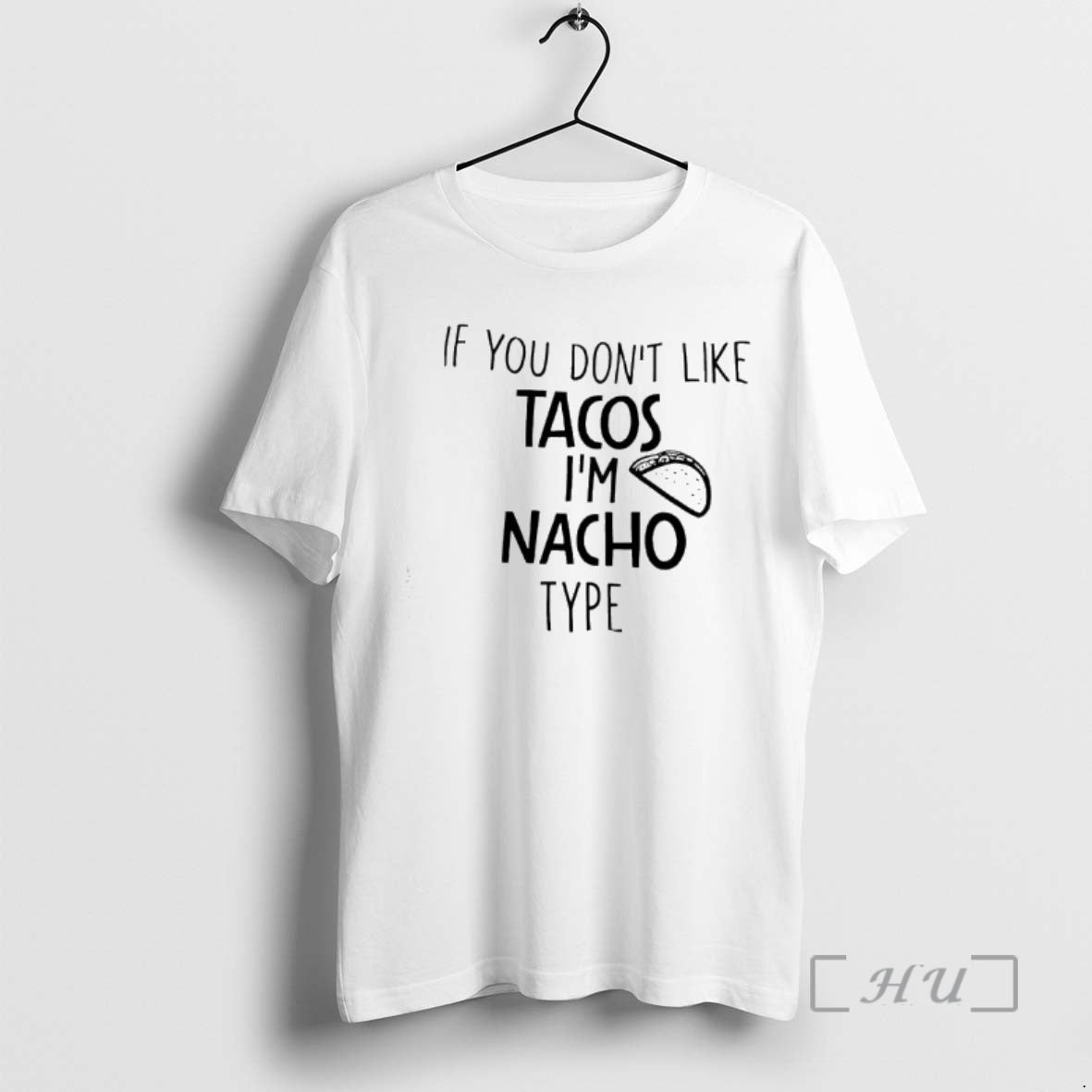 Officials If You Dont Like Tacos Im Nacho Type T-Shirts, Hoodie, Sweatshirt