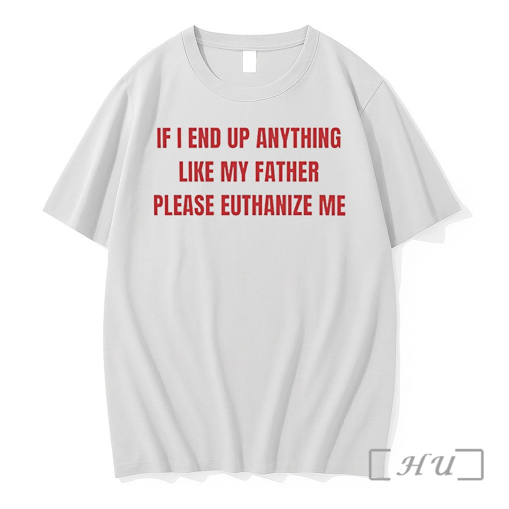 Officials If I End Up Anything Like My Father Please Euthanize Me Premium T Shirts