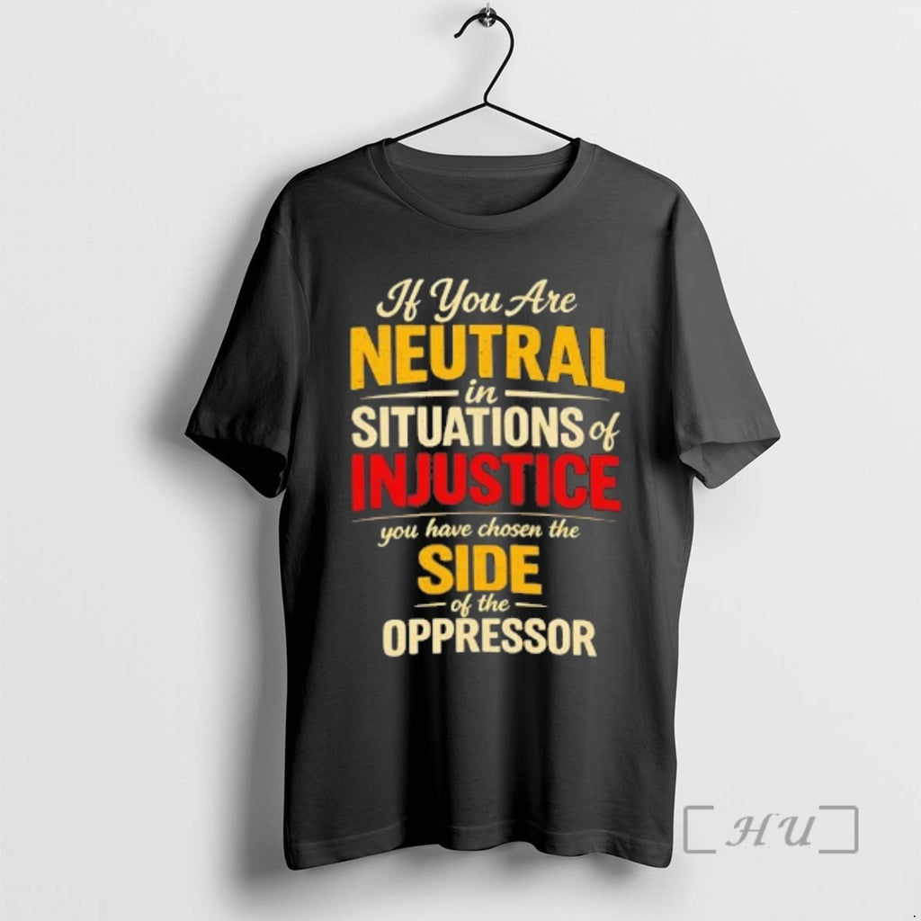 Officials If You Are Neutral In Situations Of Injustice You Have Chosen The Side Tee Hoodie, Sweatshirt | PopFlextees.com
