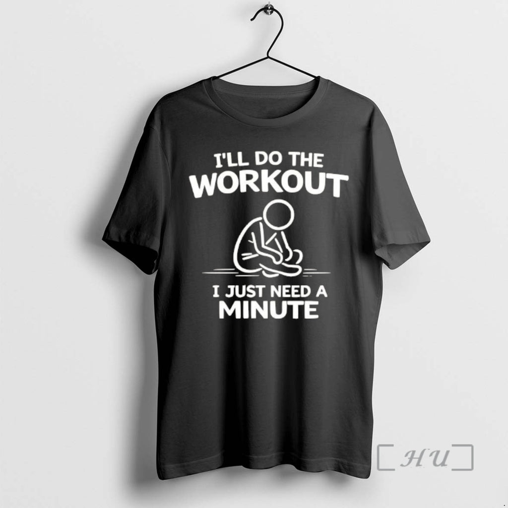 Officials Ill Do The Workout I Just Need A Minute T-Shirts, Hoodie, Sweatshirt | PopFlextees.com