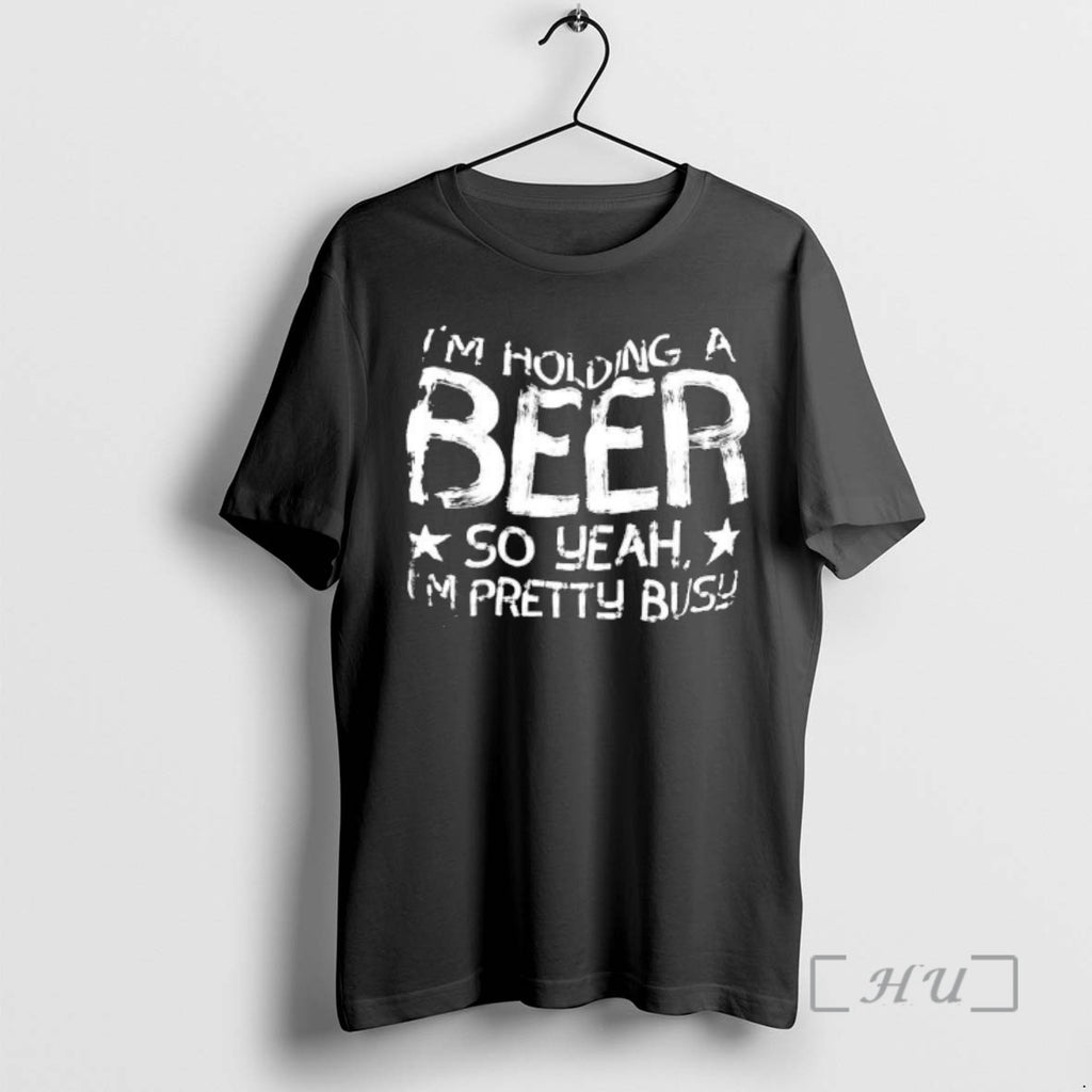 Officials Im Holding A Beer So Yeah Im Pretty Busy Text Premium T Shirts Sweater Hoodie, Sweatshirt | PopFlextees.com