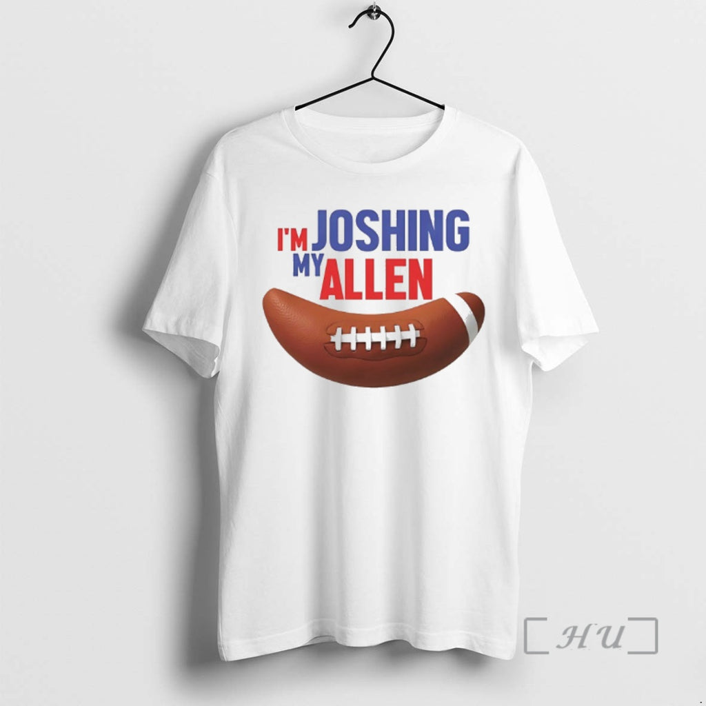Officials Im My Joshing Allen T-Shirts, Hoodie, Sweatshirt | PopFlextees.com