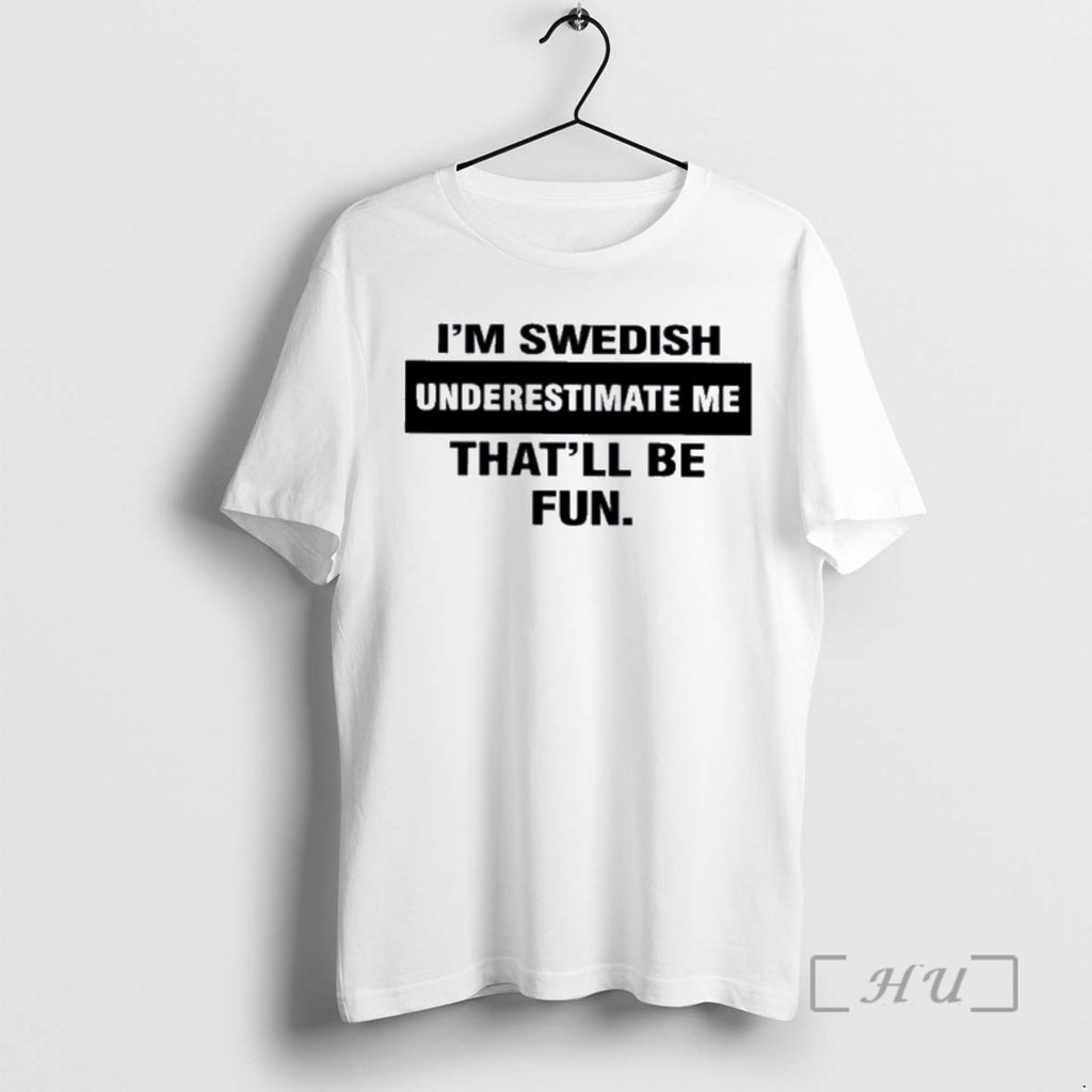 Officials Im Swedish Underestimate Me Thatll Be Fun T-Shirts, Hoodie, Sweatshirt | PopFlextees.com